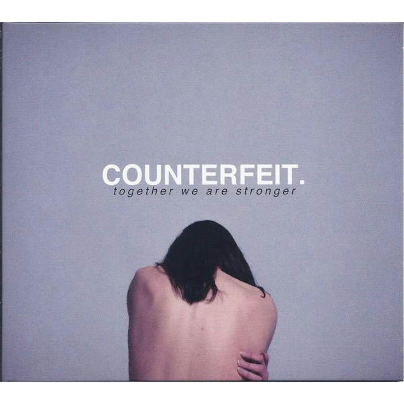 COUNTERFEIT. TOGETHER WE ARE STRONGER CD