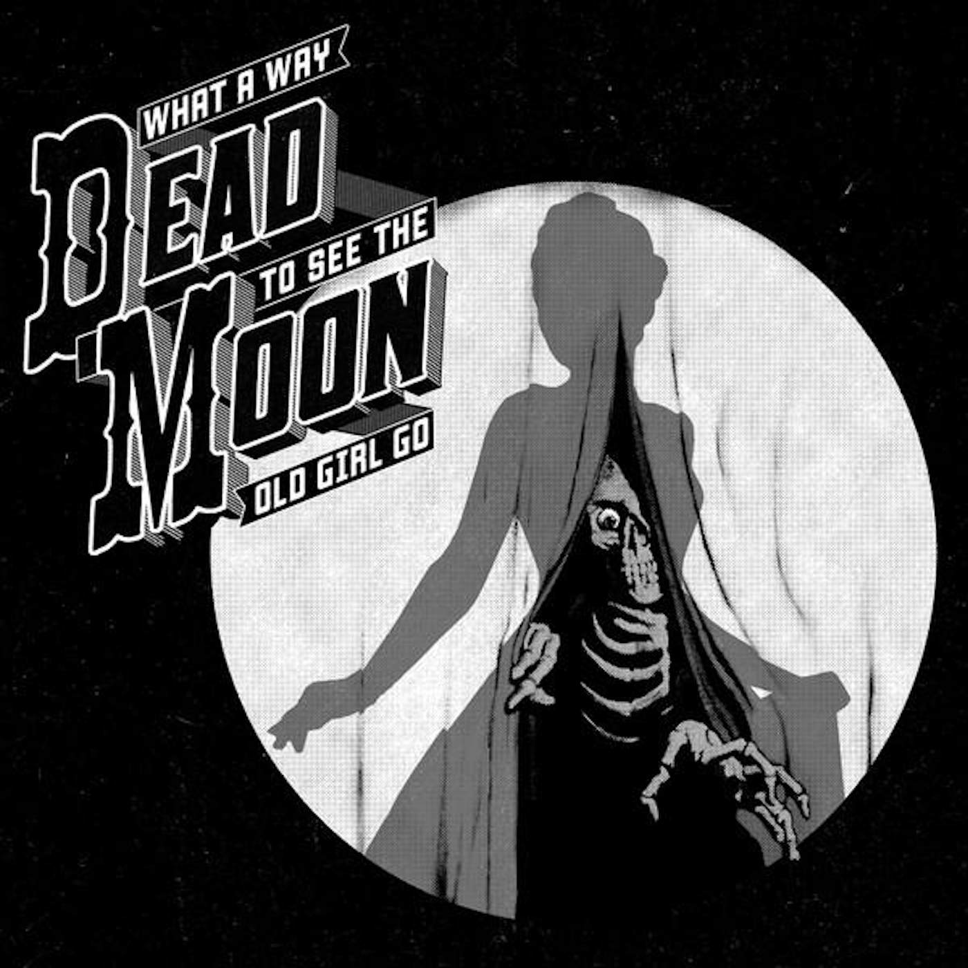 Dead Moon WHAT A WAY TO SEE THE OLD GIRL GO CD