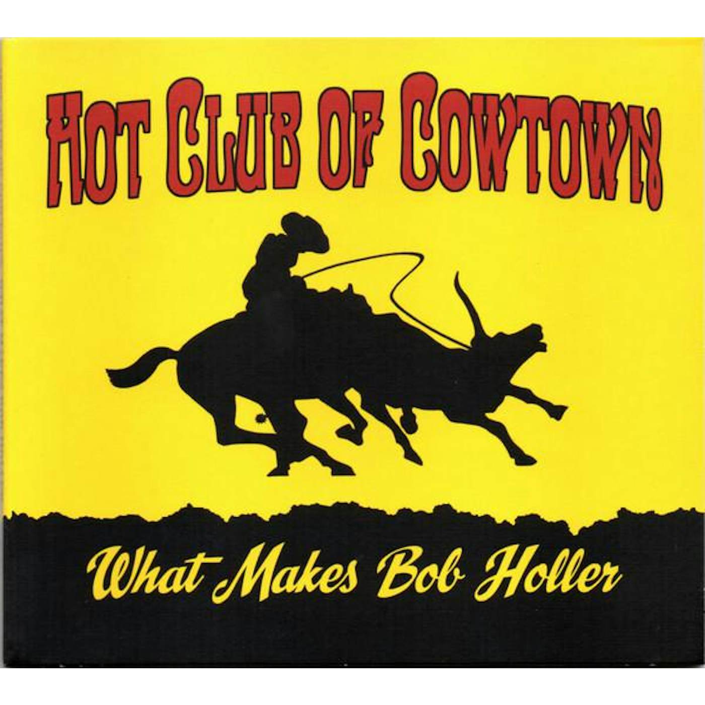 Hot Club Of Cowtown WHAT MAKES BOB HOLLER CD