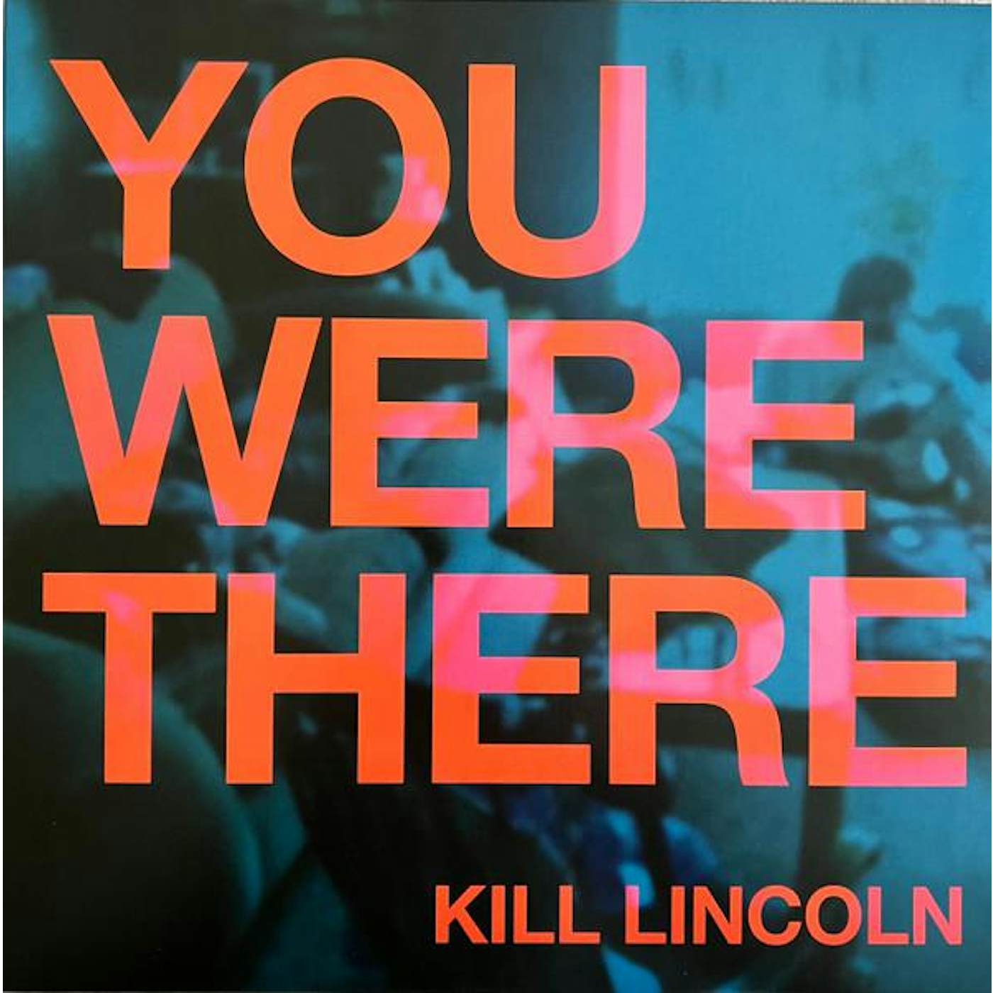 Kill Lincoln YOU WERE THERE Vinyl Record