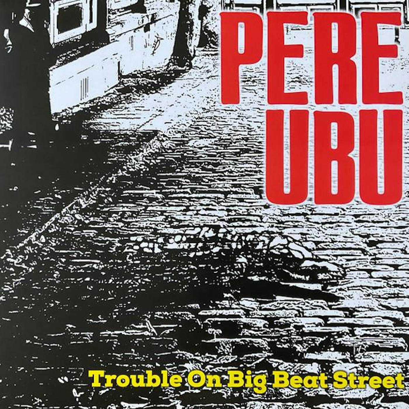 Pere Ubu TROUBLE ON BIG BEAT STREET Vinyl Record