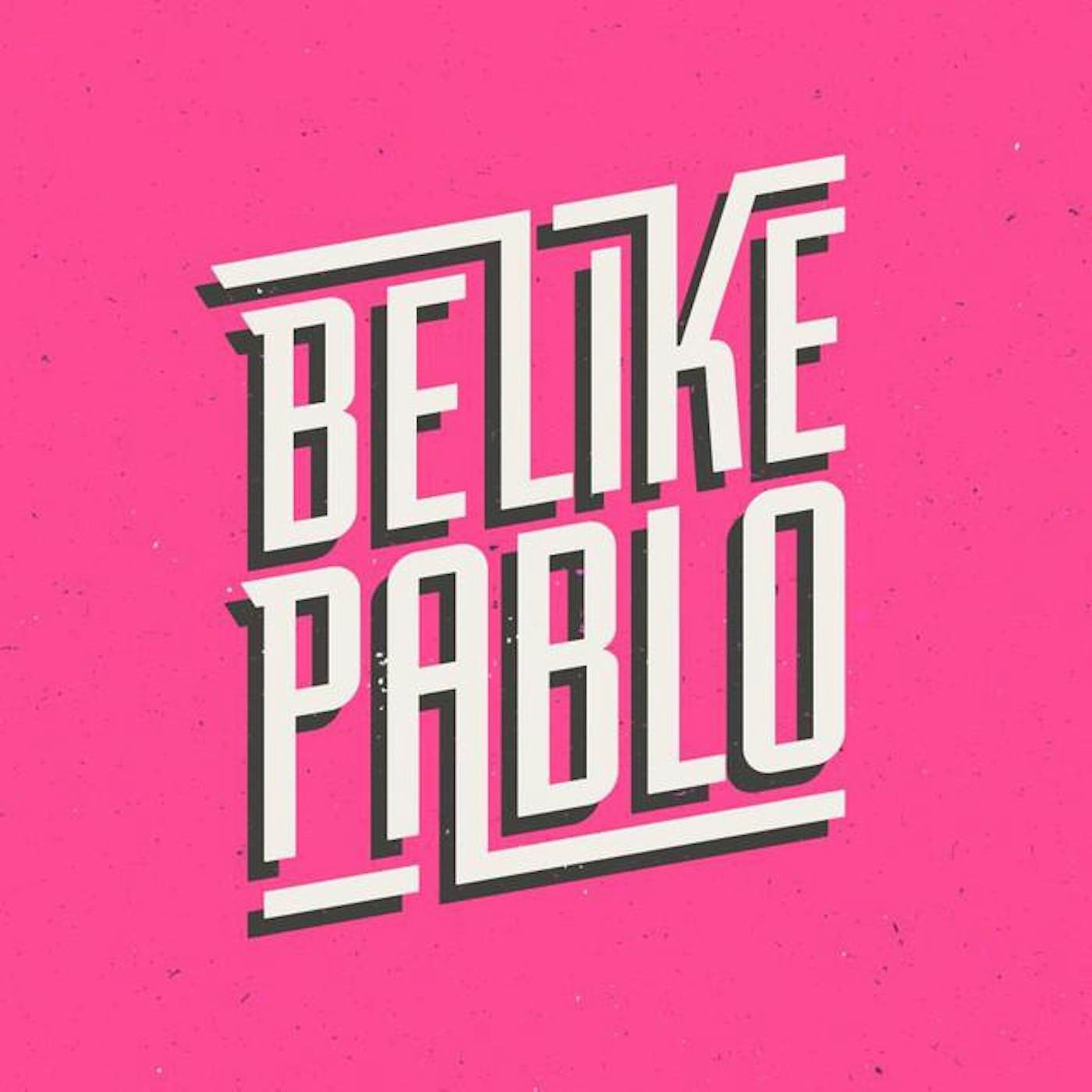 Be Like Pablo