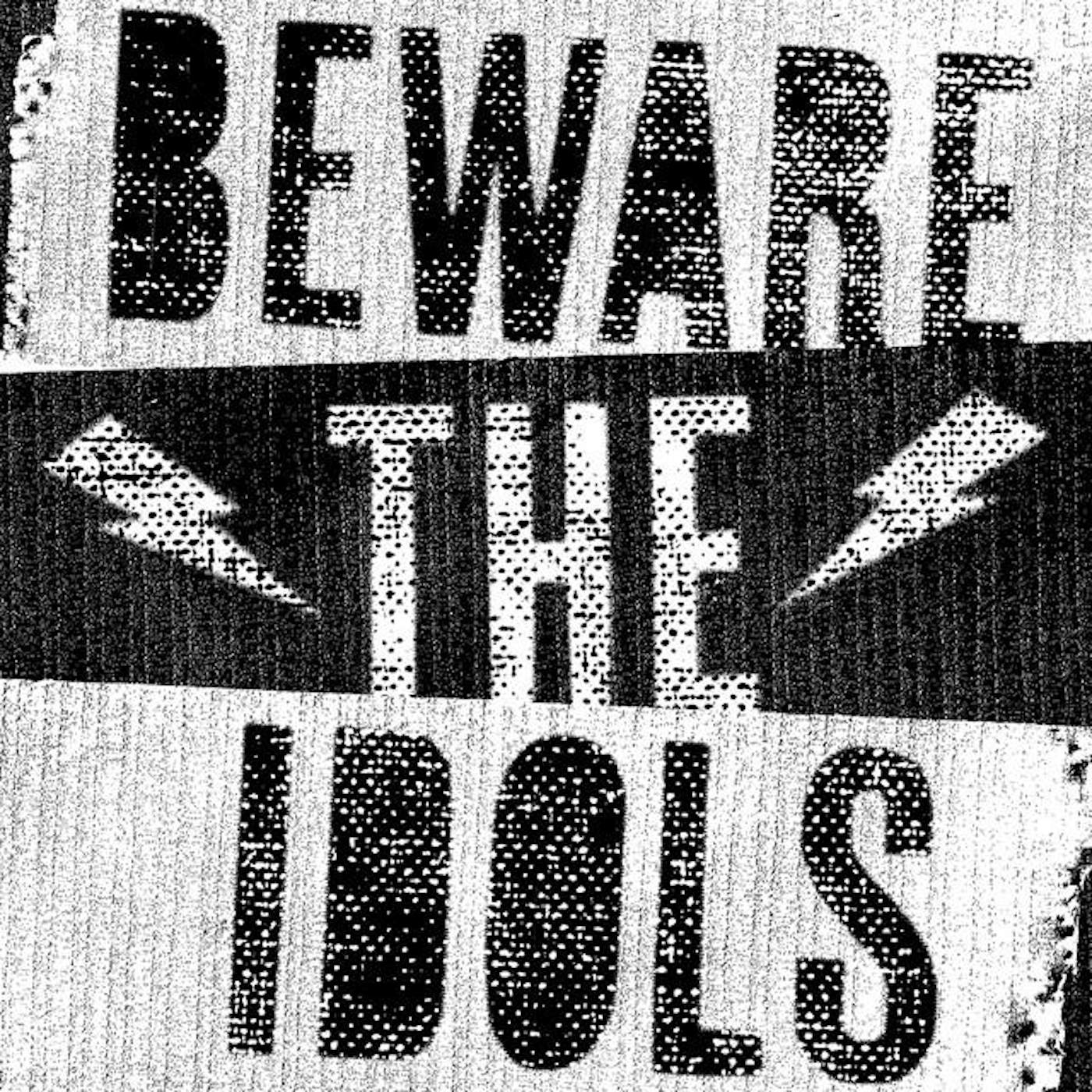 Beware The Idols