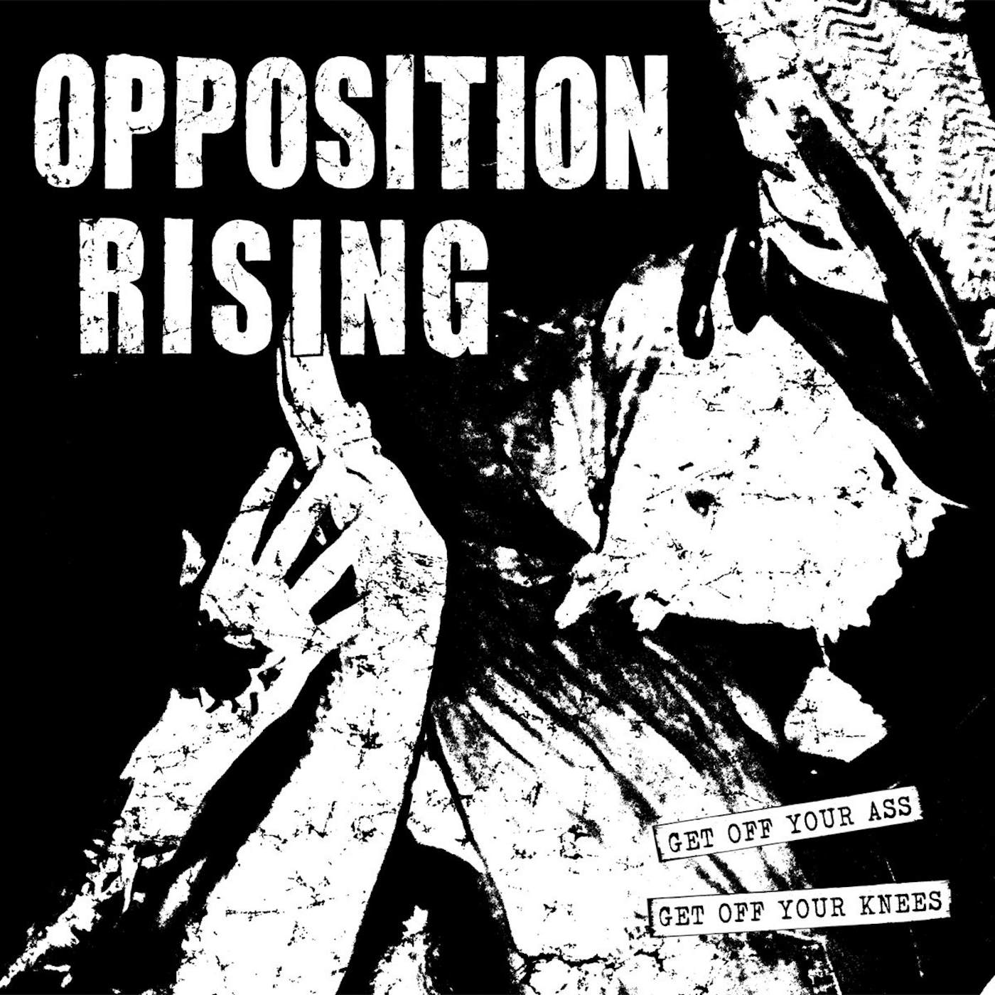 Opposition Rising - Get Off Your Ass, Get Off Your Knees 10" EP (Vinyl)