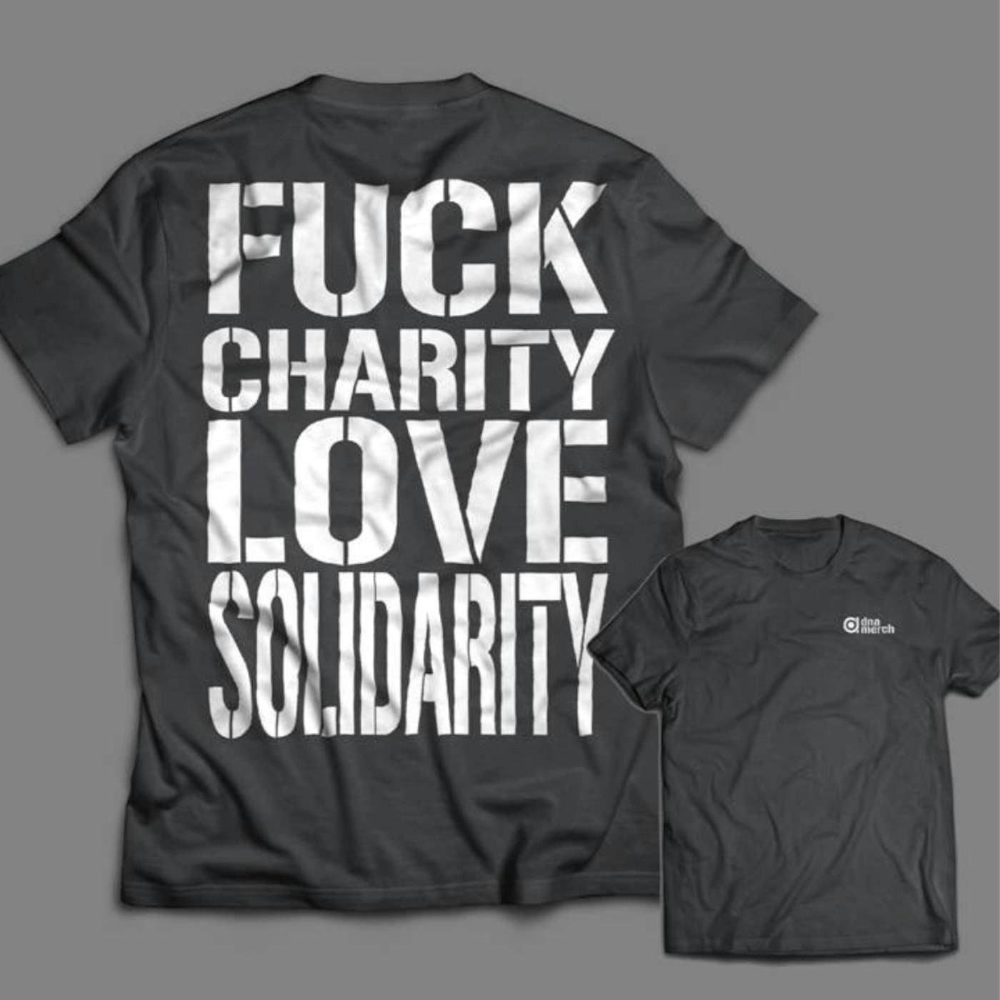 Fuck Charity, Love Solidarity (dna merch) - T-Shirt