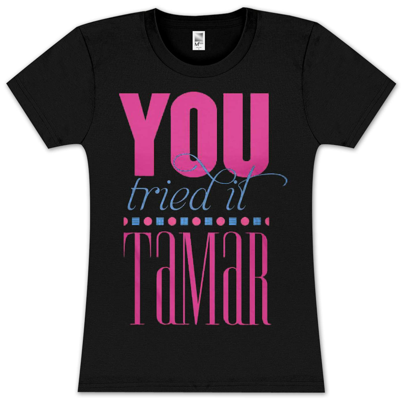 Tamar Braxton Tamar You Tried It Girlie T-Shirt