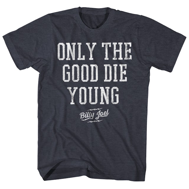 Billy Joel T-Shirt | Only The Good Die Young Billy Joel Shirt