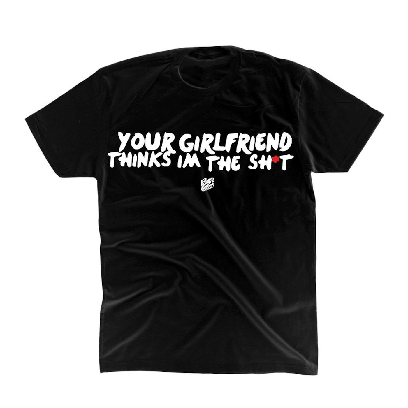 Round2Crew - Your Girlfriend Thinks I'm The Shit T-Shirt