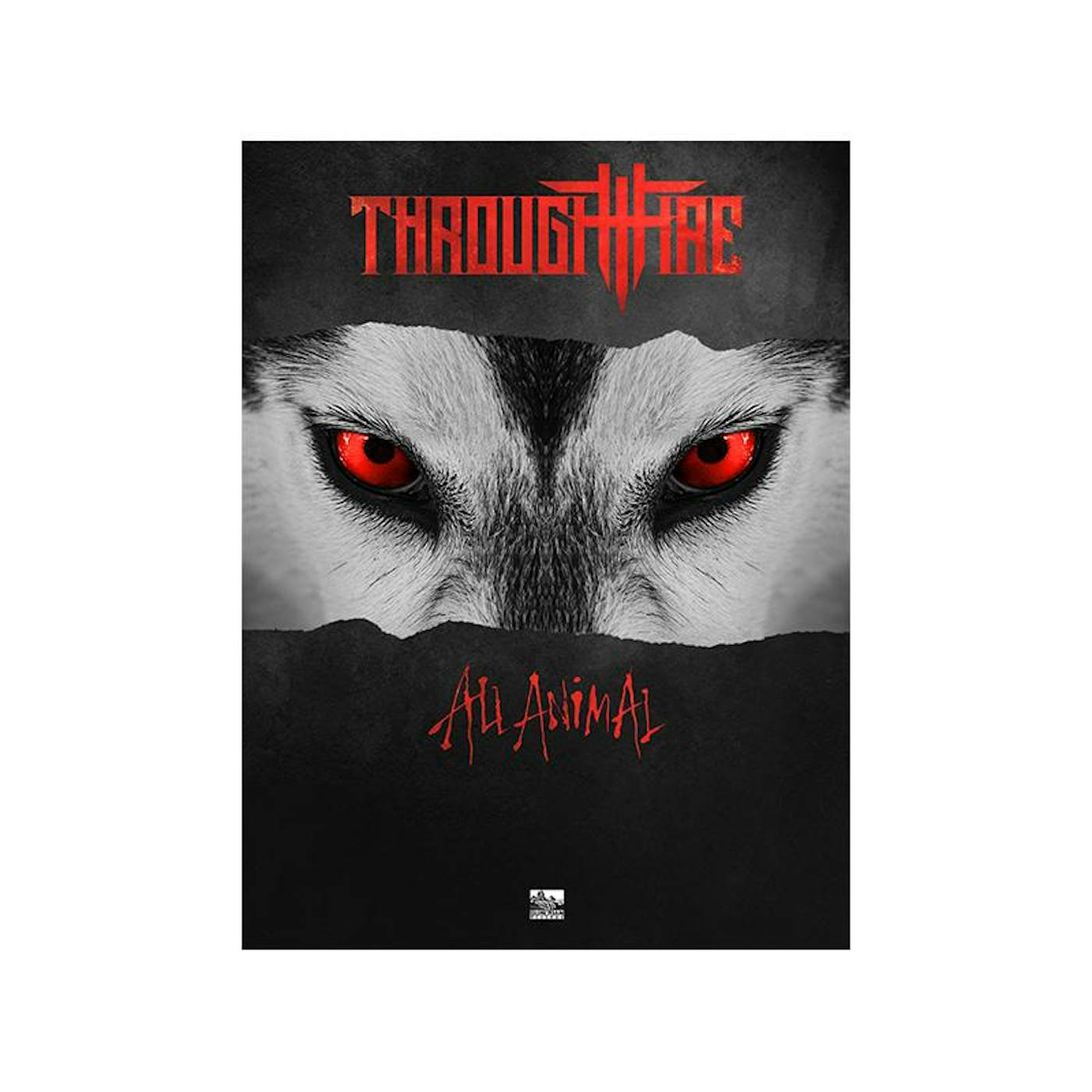 Through Fire "All Animal" 18x24" Poster