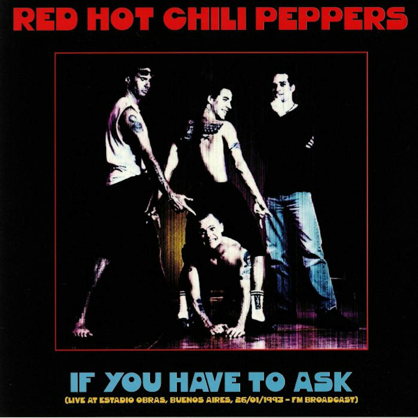 The Red Hot Chilli Peppers LP Vinyl Record - If You Have To Ask: Live At Estadio Obras. Bueneos Aires 26 / 01 / 19 93