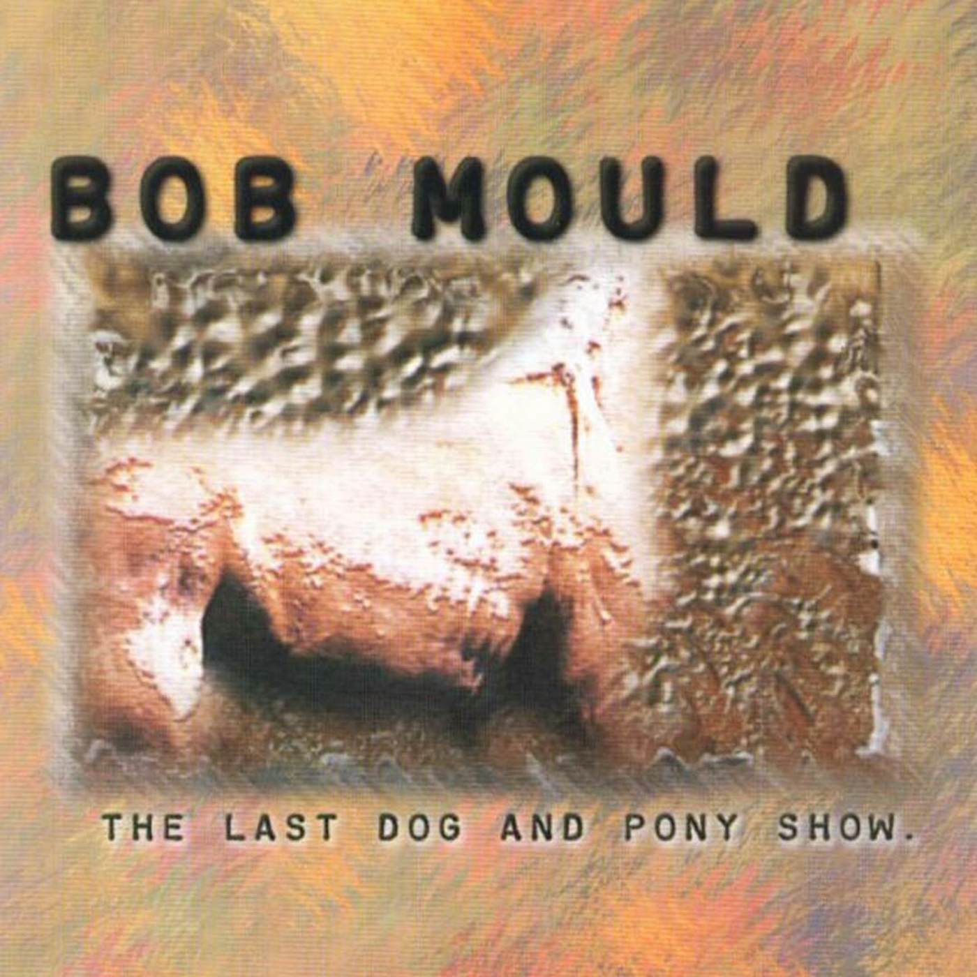 Bob Mould LP Vinyl Record - The Last Dog & Pony Show (Clear Vinyl)