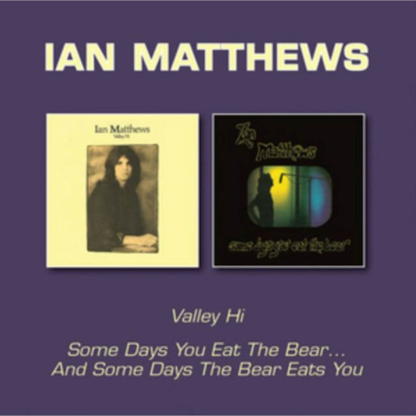Iain Matthews CD - Valley Hi / Some Days You Eat The Bear... And Some Days The Bear