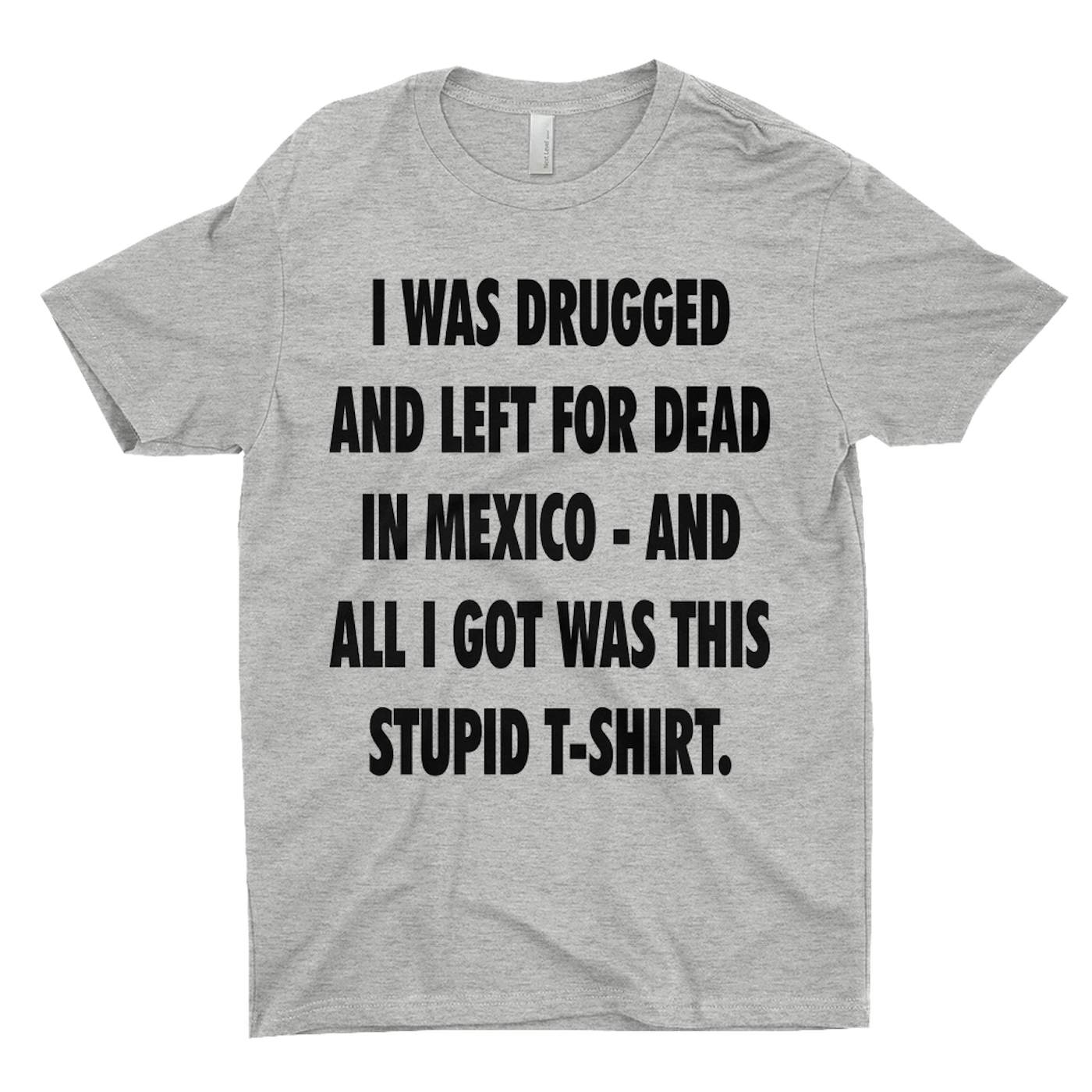 Pop Culture T-Shirt | I Was Drugged And Left For Dead In Mexico Inspired By The Game Pop Culture Shirt
