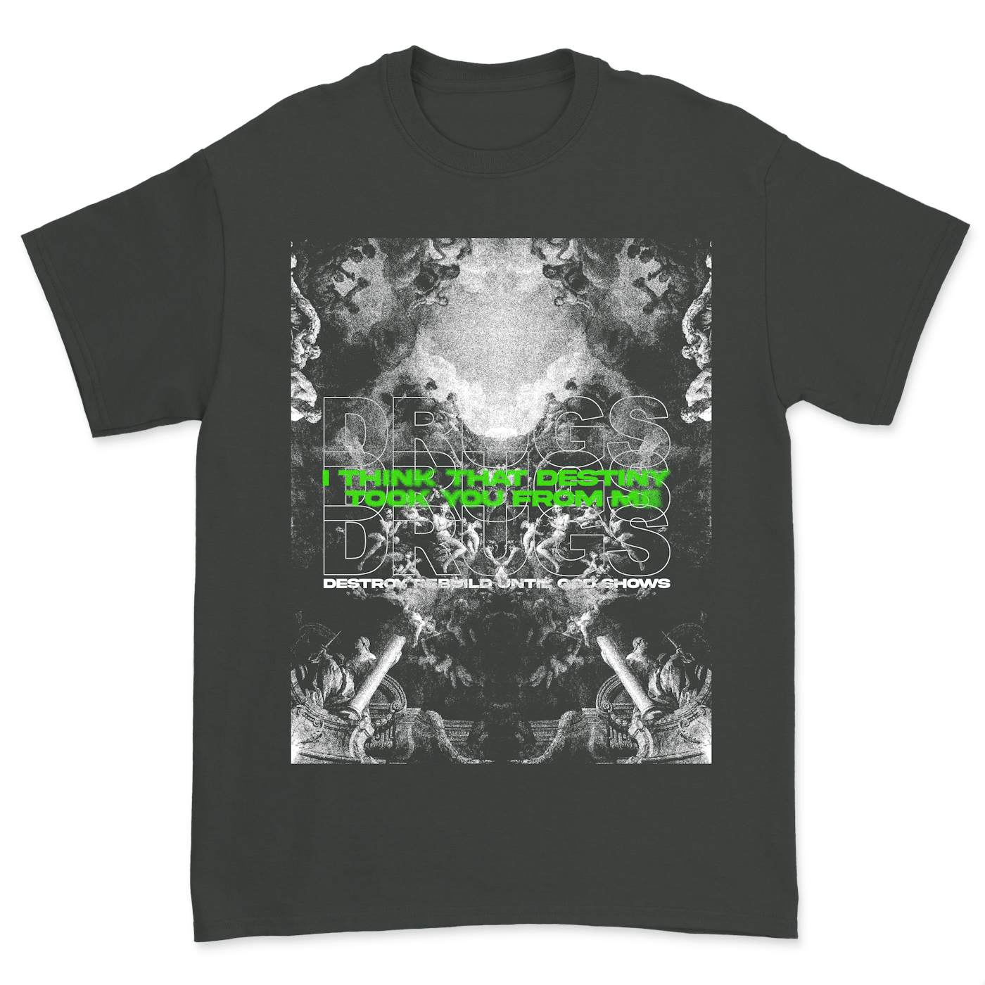 Destroy Rebuild Until God Shows "Destiny" Shirt (Green Print)