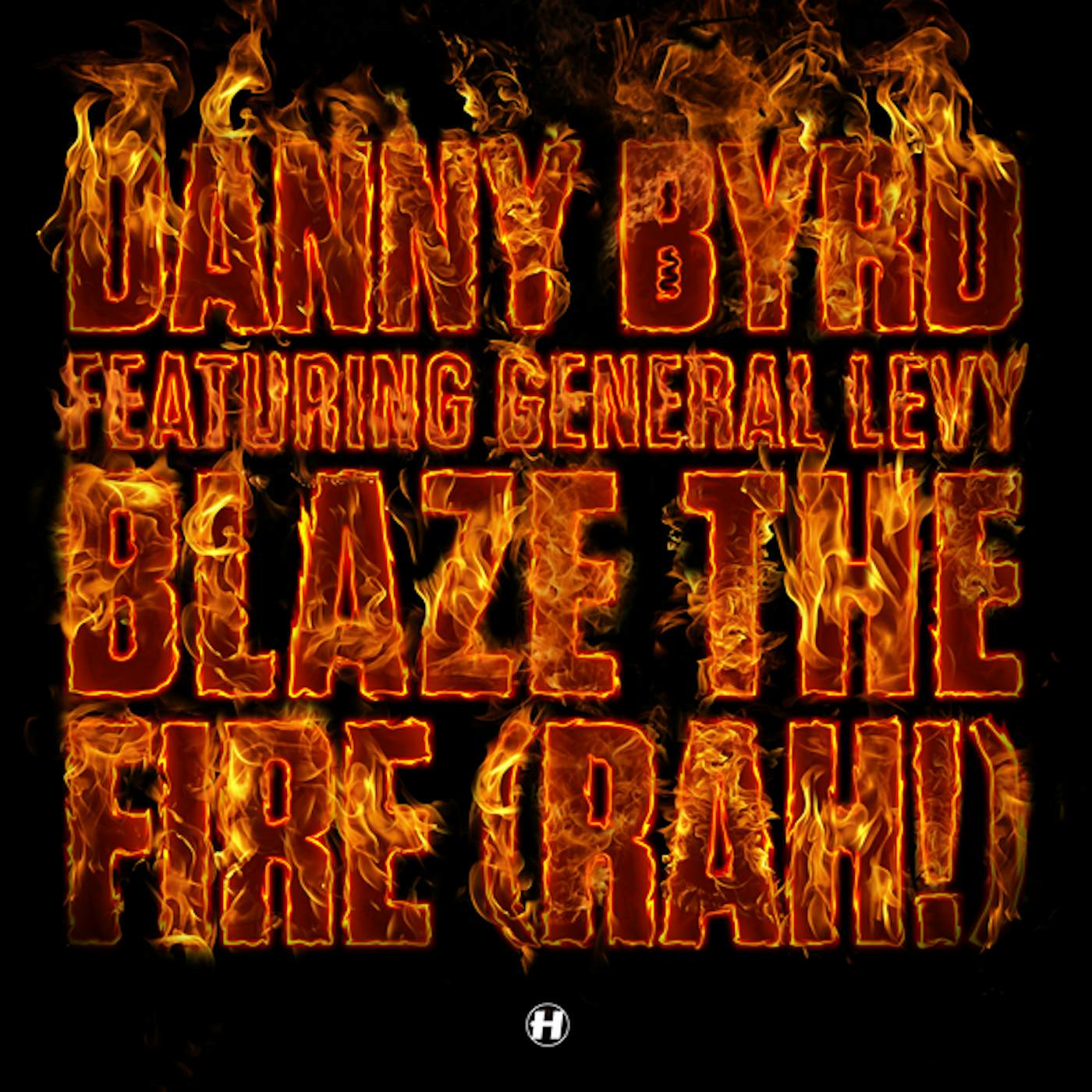 Danny Byrd Blaze The Fire (Rah!)(feat. General Levy)