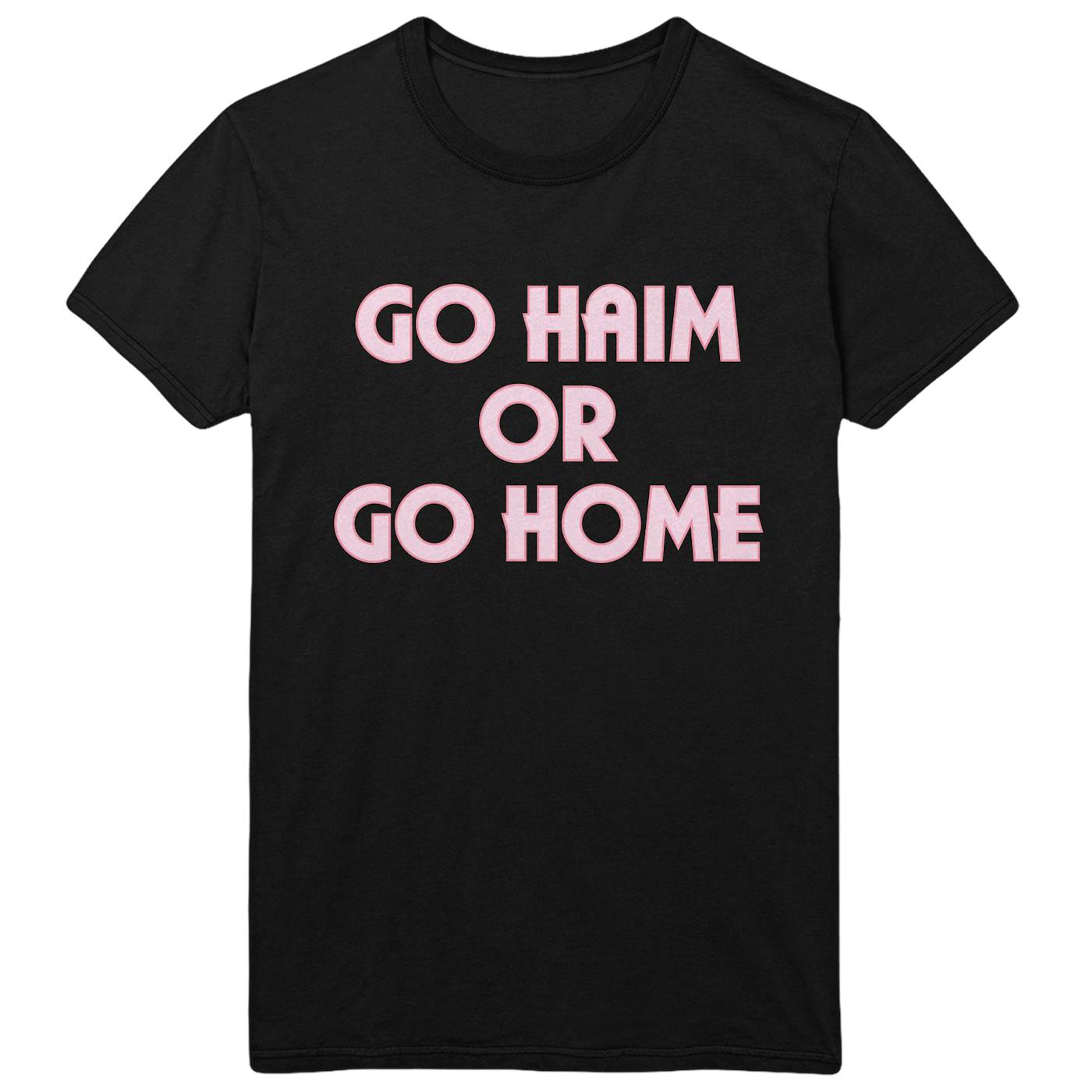 Go Haim or Go Home Tee