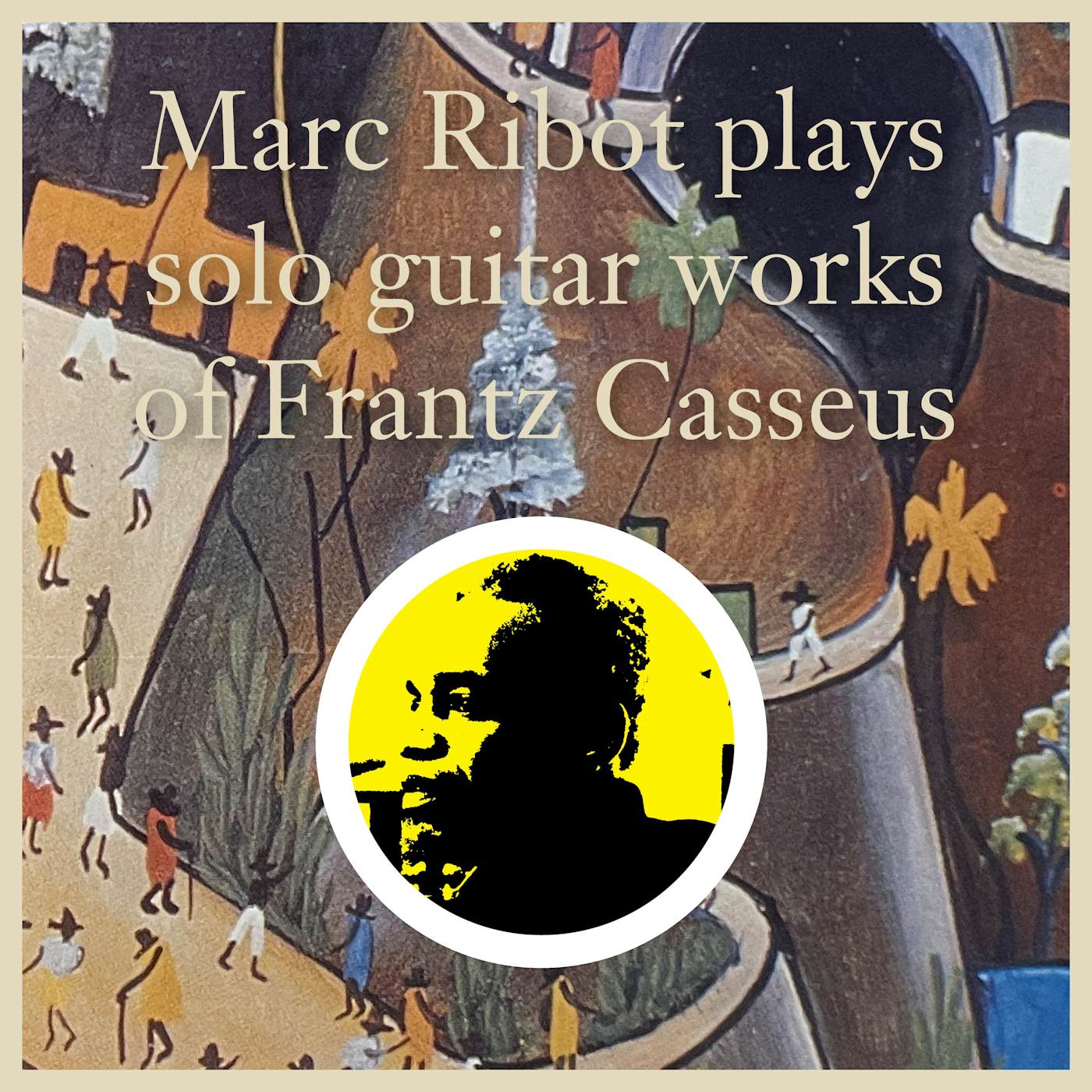 Marc Ribot Plays Solo Guitar Works Of Fr Vinyl Record