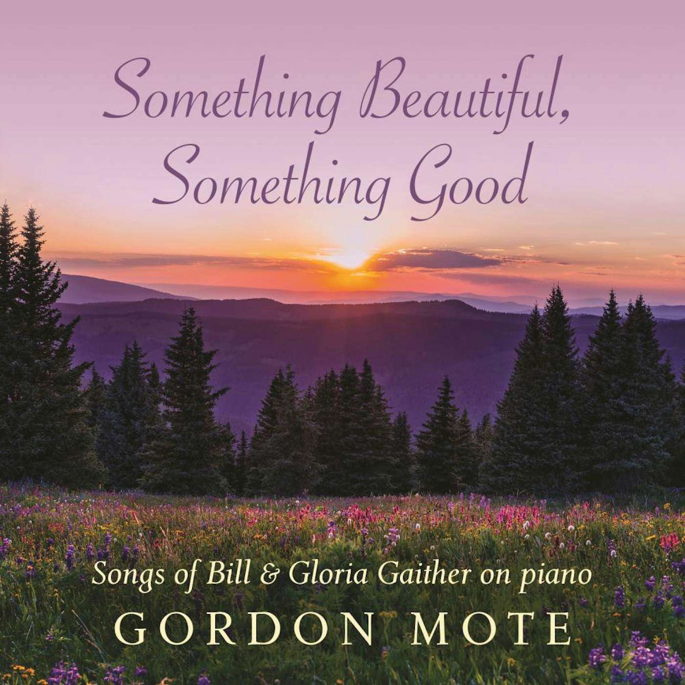 Gordon Mote SOMETHING BEAUTIFUL SOMETHING GOOD: SONGS OF BILL CD