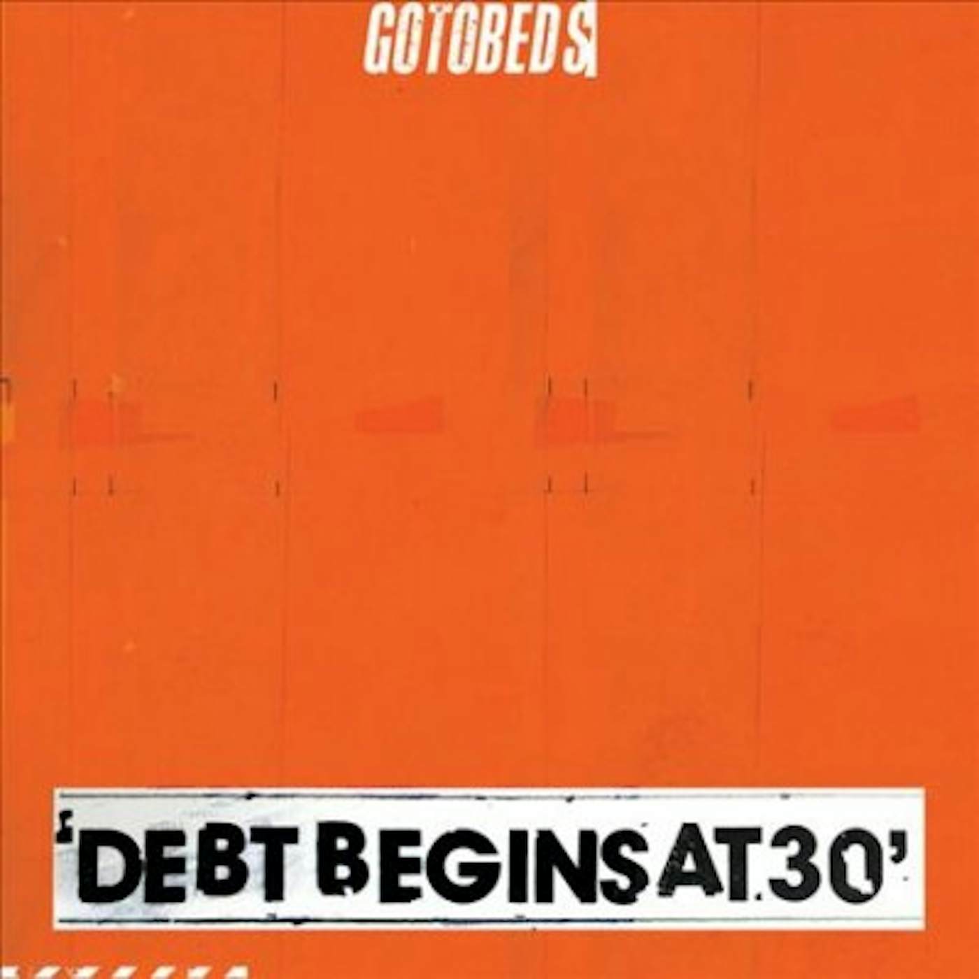 The Gotobeds Debt Begins At 30 CD