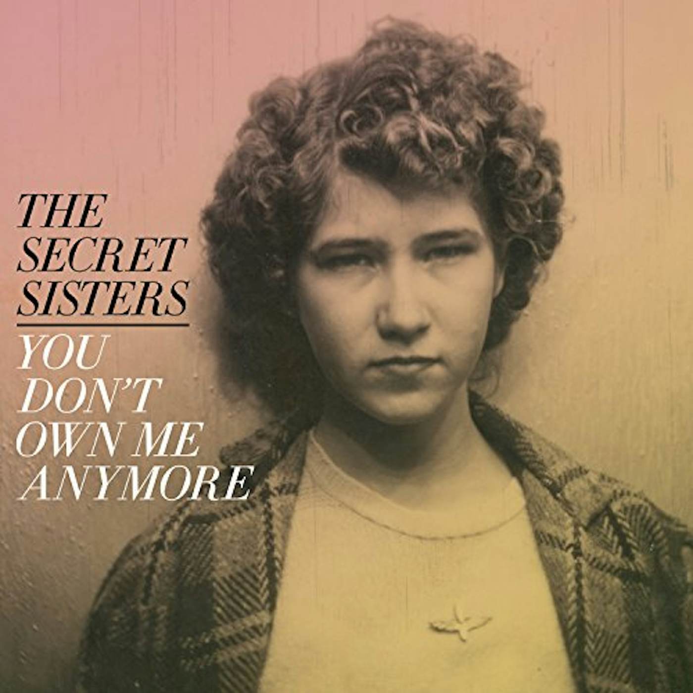 The Secret Sisters YOU DON'T OWN ME ANYMORE (150G/DL CODE) Vinyl Record