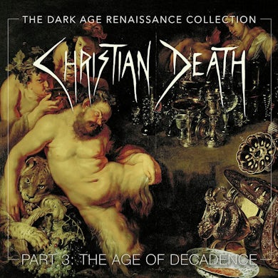 Christian Death DARK AGE RENAISSANCE COLLECTION, PART 3, THE AGE OF DECADENCE CD