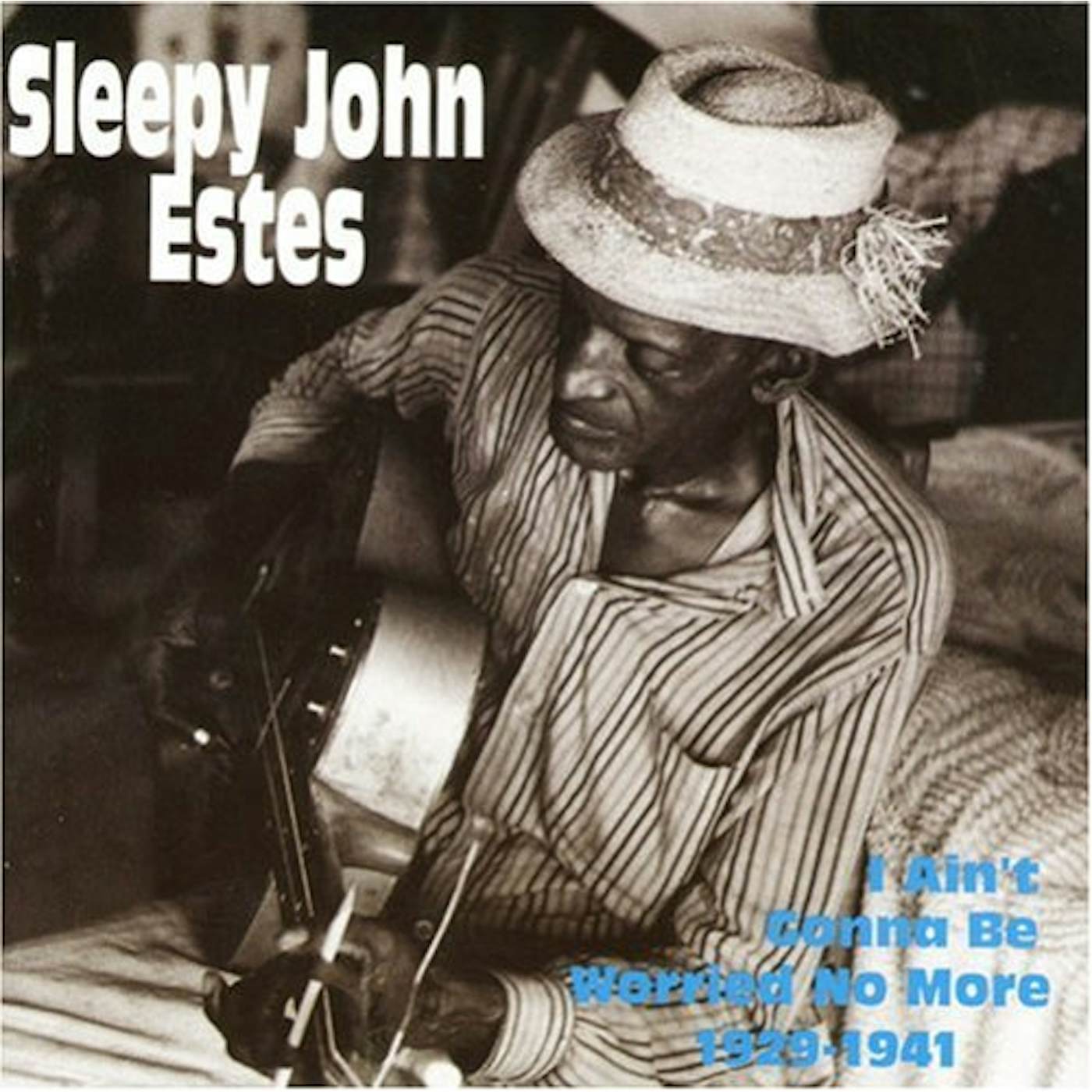Sleepy John Estes I AIN'T GONNA BE WORRIED NO MORE 1929-1941 CD