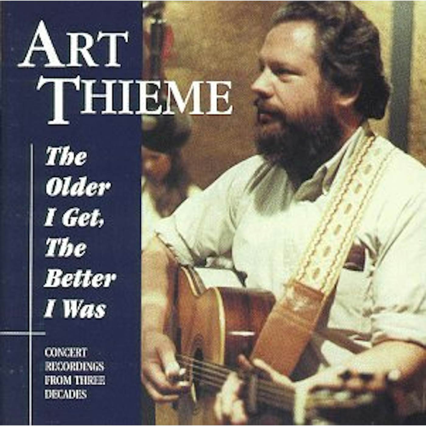 Art Thieme OLDER I GET THE BETTER I WAS CD