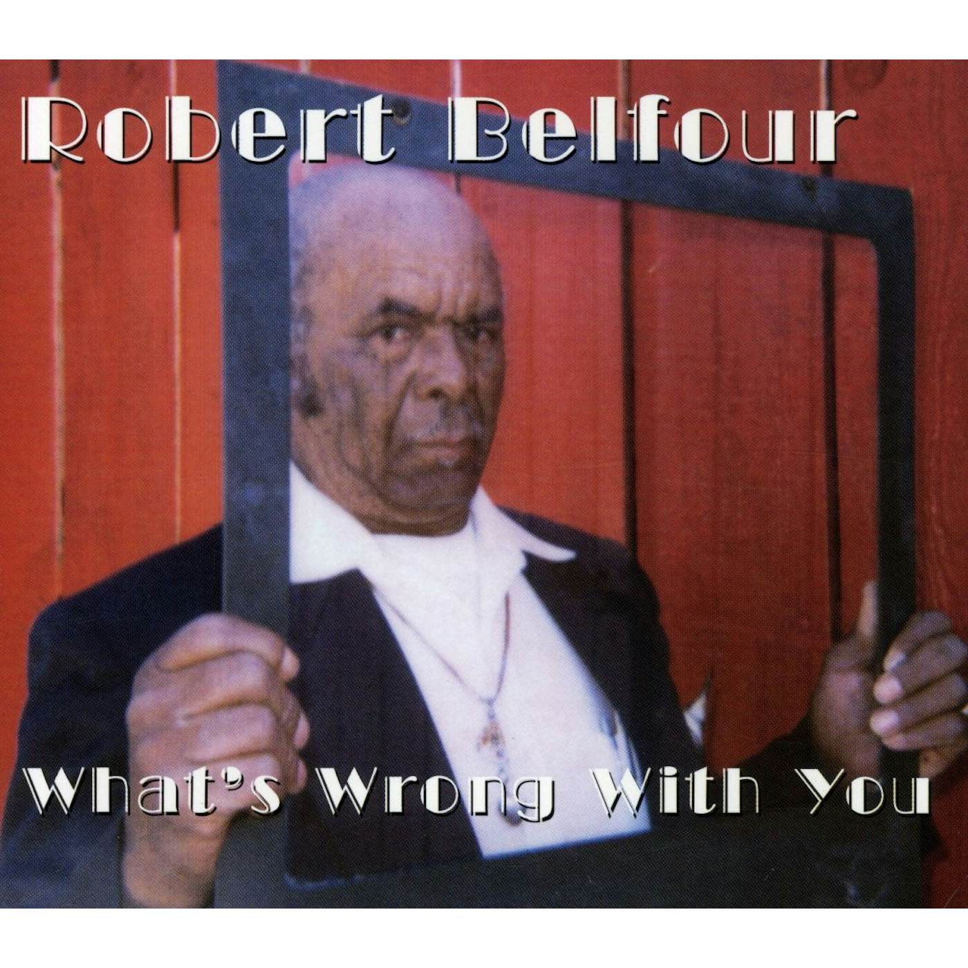 Robert Belfour WHAT'S WRONG WITH YOU CD