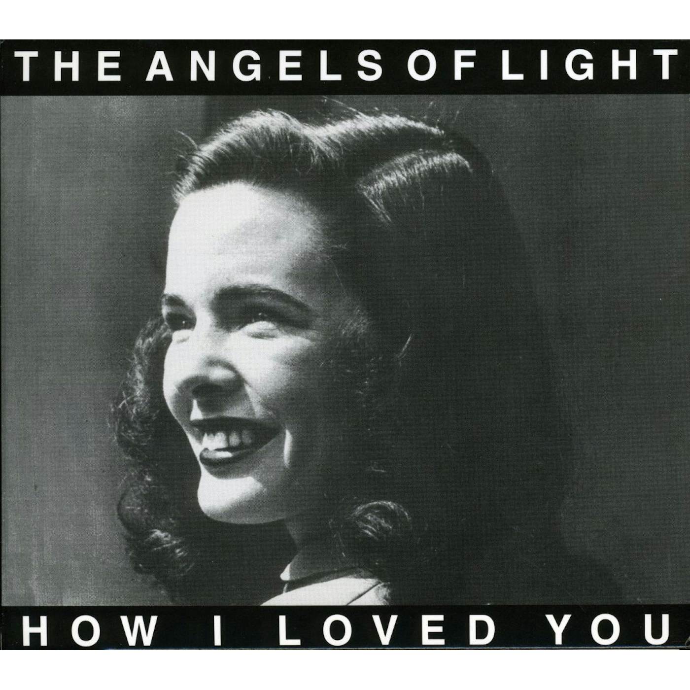 Angels Of Light HOW I LOVED YOU CD