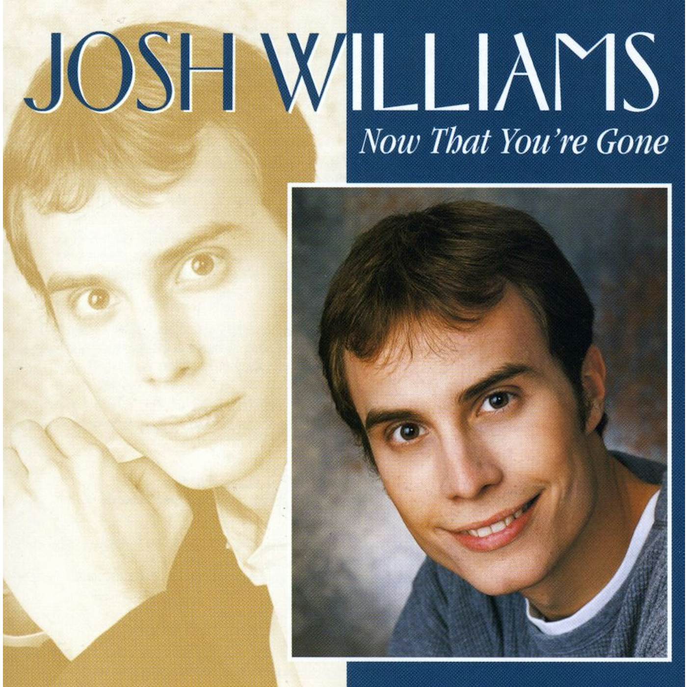Josh Williams NOW THAT YOU'RE GONE CD
