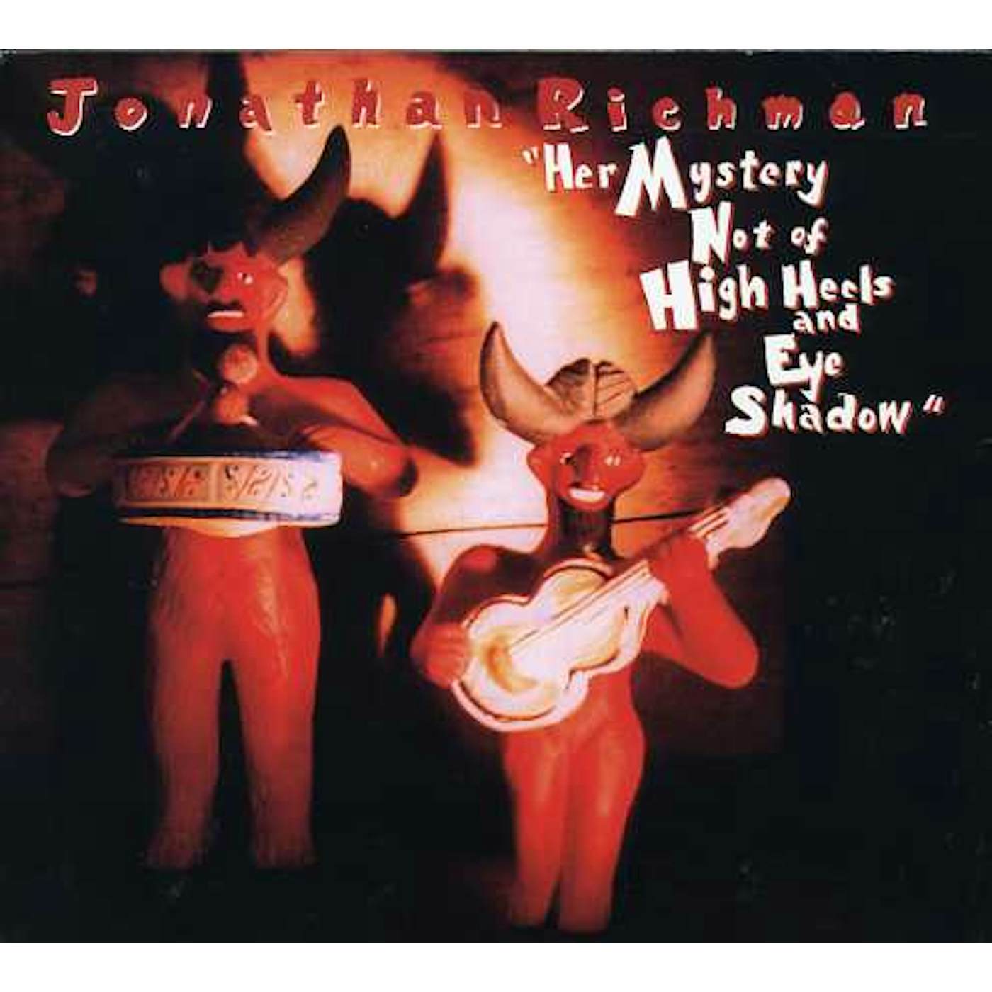 Jonathan Richman HER MYSTERY NOT OF HIGH HEELS & EYE SHADOW CD