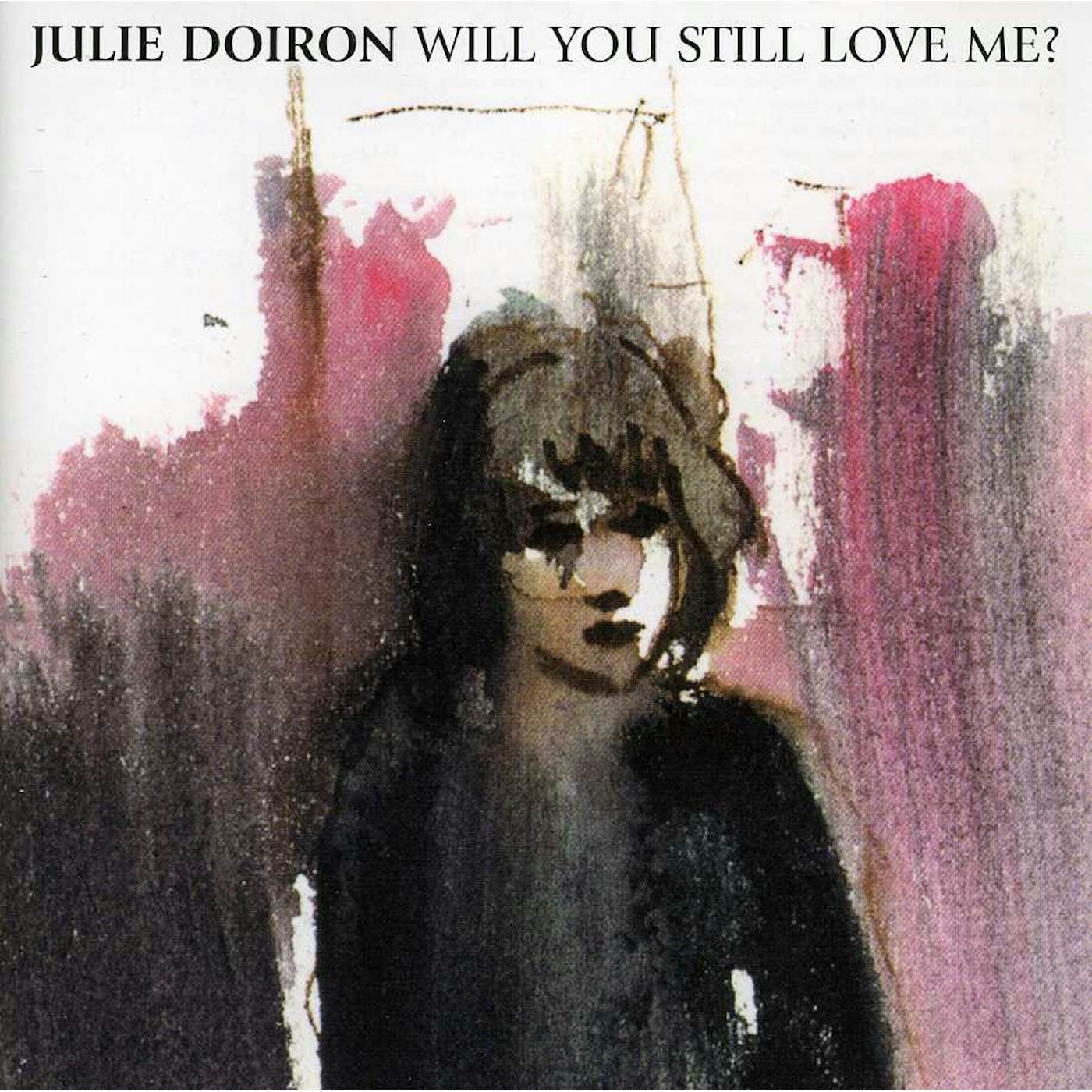 Julie Doiron WILL YOU STILL LOVE ME CD