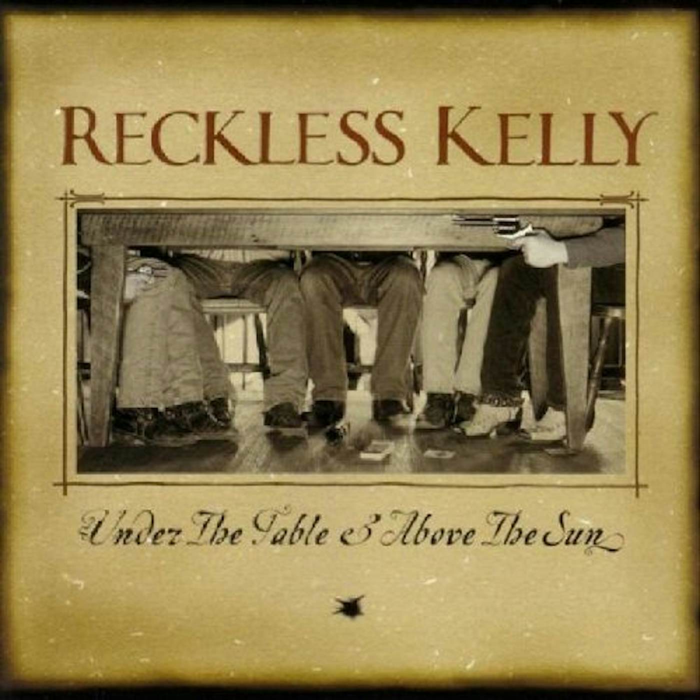 Reckless Kelly UNDER THE TABLE & ABOVE THE SUN CD