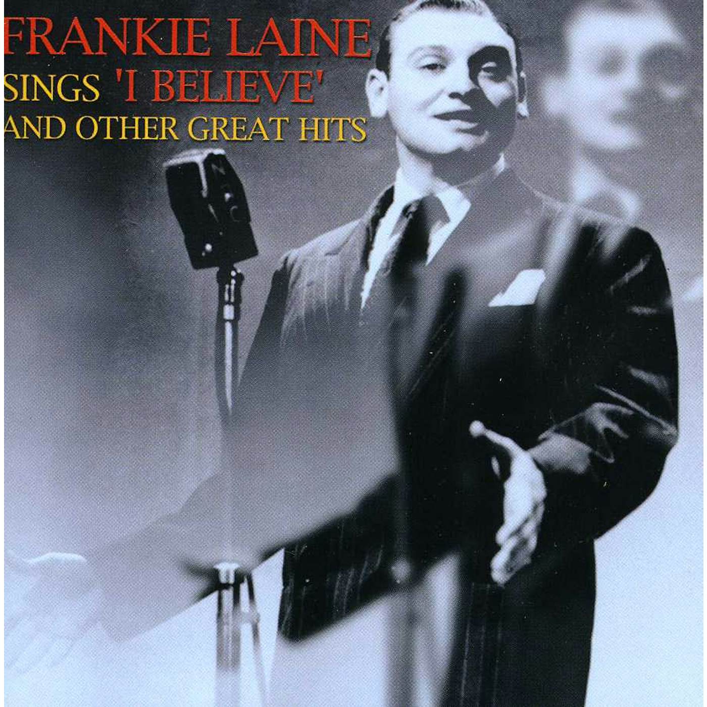 Frankie Laine SINGS I BELIEVE AND OTHER GREAT HITS CD