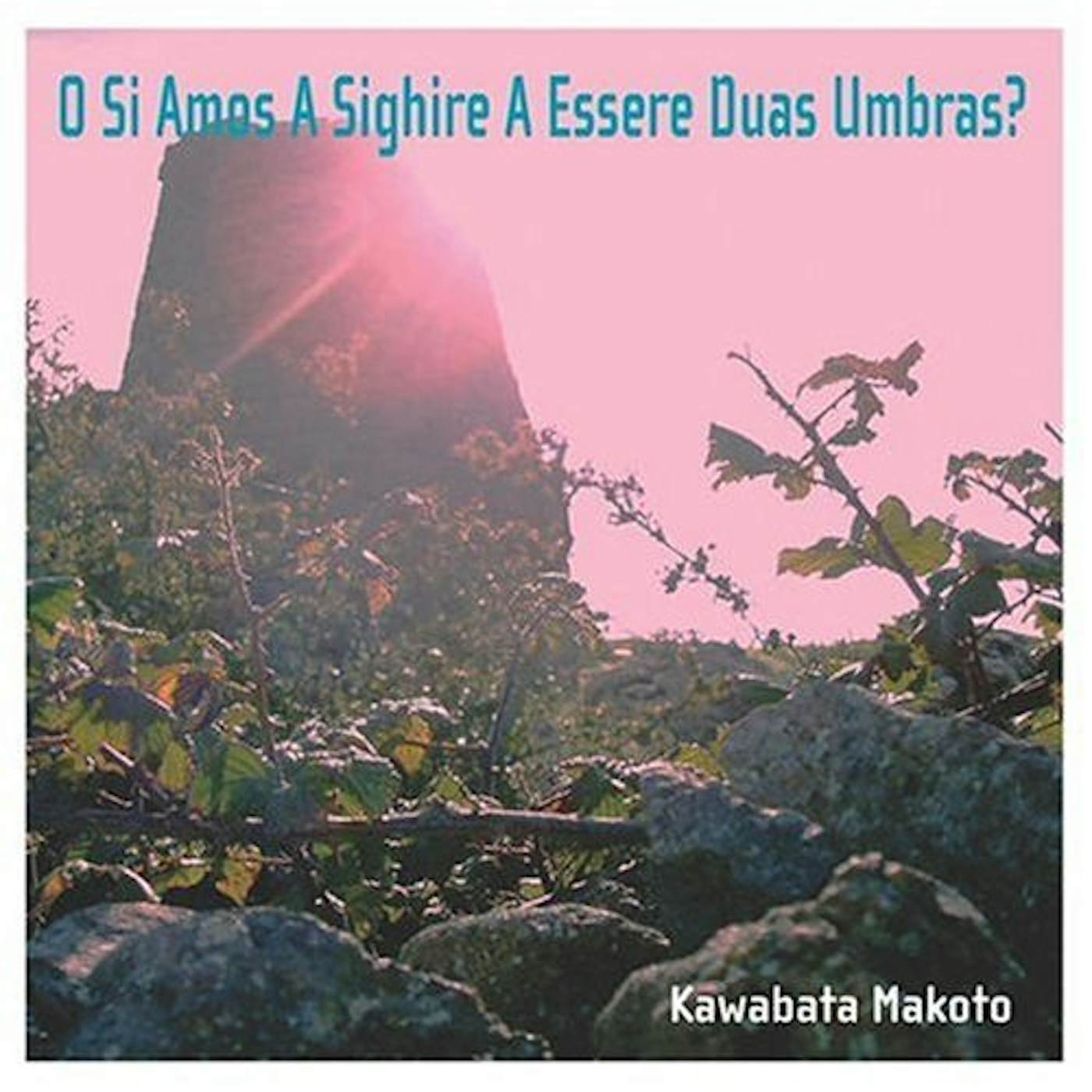 Kawabata Makoto O SI AMOS A SIGHIRE A ESSERE DUAS UMBRAS CD