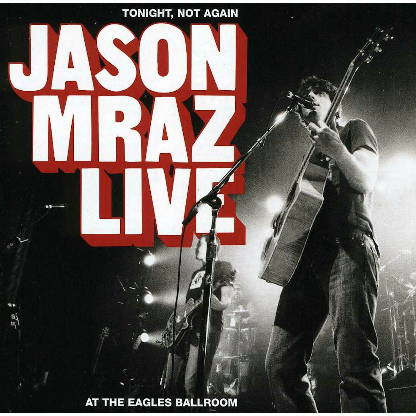 TONIGHT NOT AGAIN: JASON MRAZ LIVE AT EAGLES BALLR CD