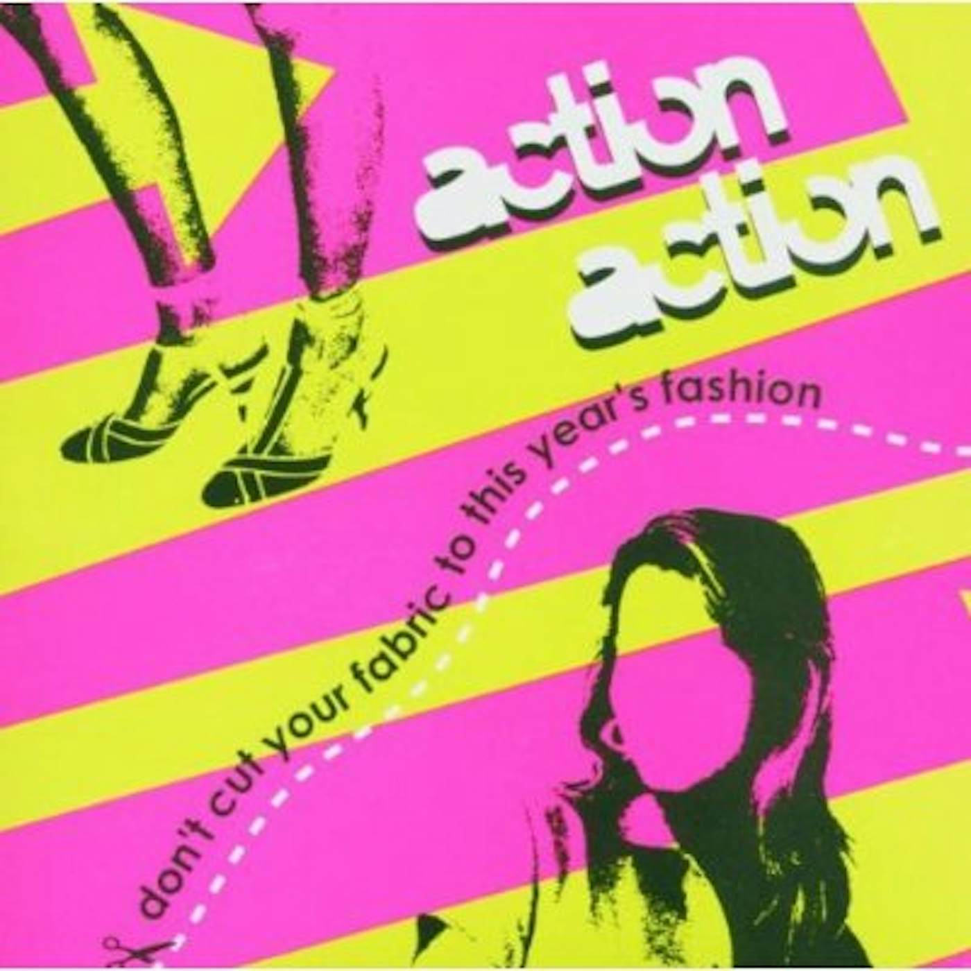 Action Action DON'T CUT YOUR FABRIC TO THIS YEAR'S FASHION CD