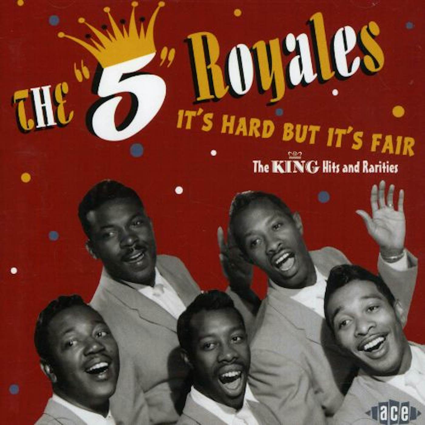 Five Royales IT'S HARD BUT IT'S FAIR: KING HITS & RARITIES CD