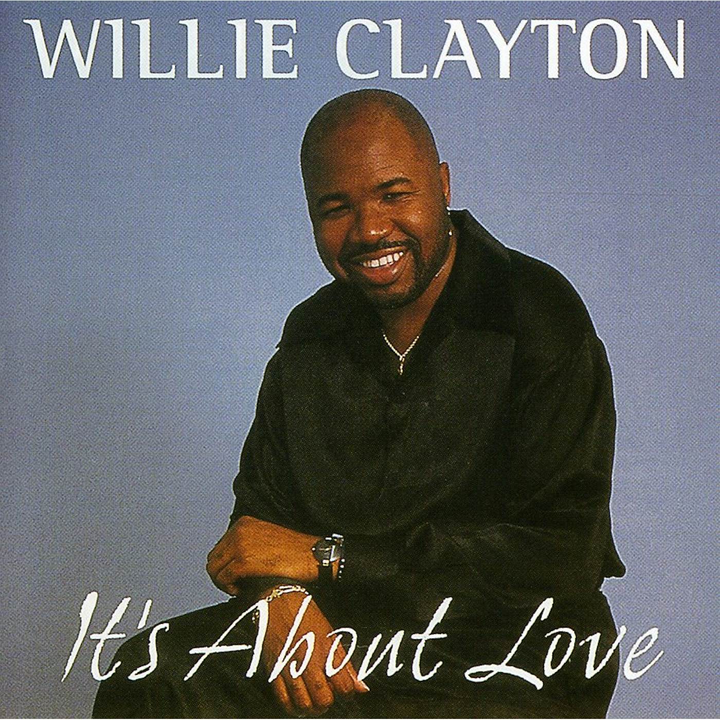 Willie Clayton IT'S ABOUT LOVE CD