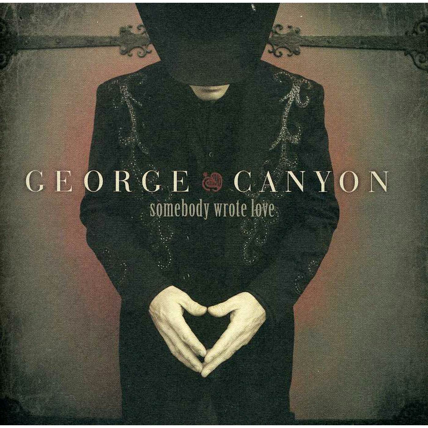 George Canyon SOMEBODY WROTE LOVE CD