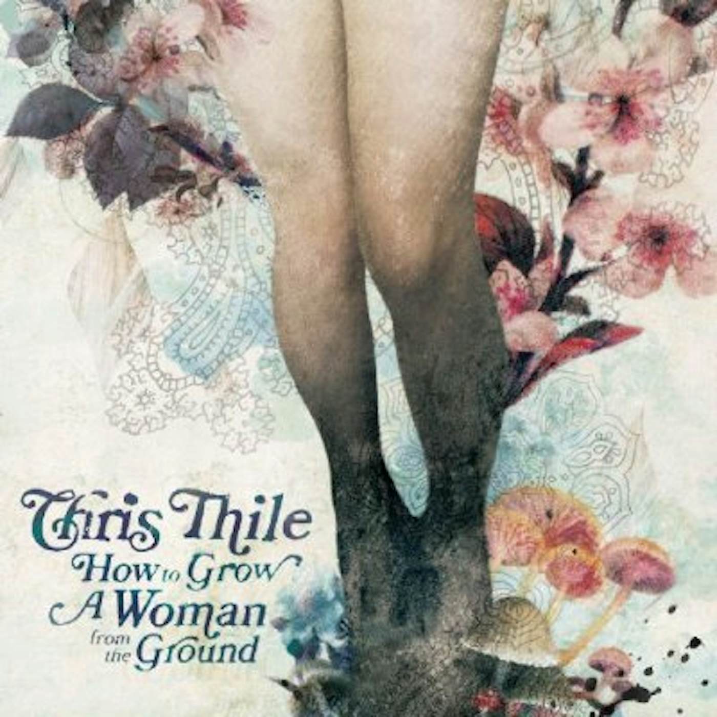 Chris Thile HOW TO GROW A WOMAN FROM THE GROUND CD