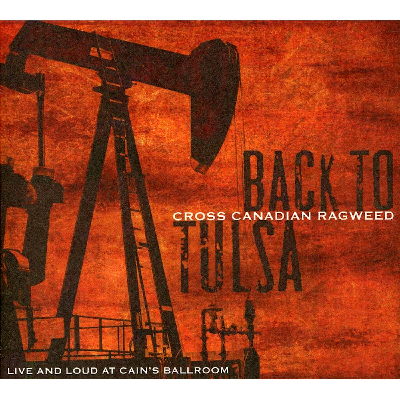 Cross Canadian Ragweed BACK TO TULSA: LIVE & LOUD AT CAIN'S BALLROOM CD