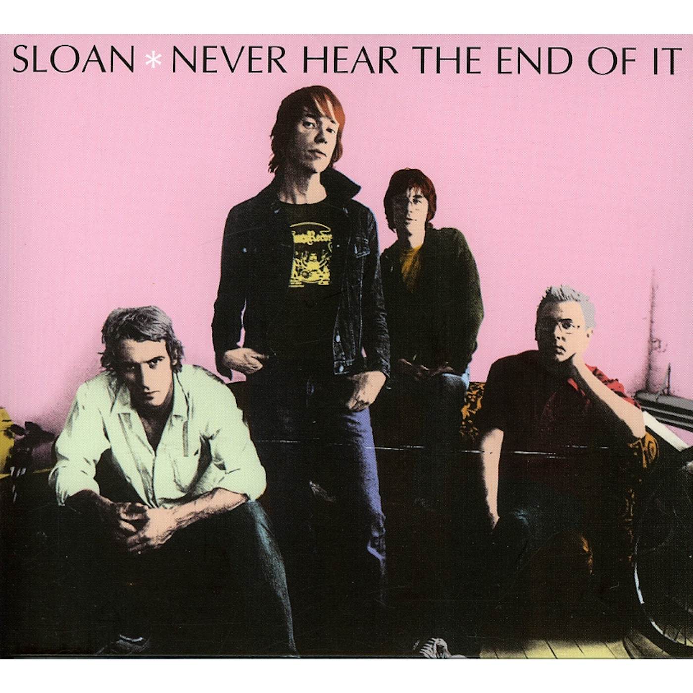 Sloan NEVER HEAR THE END OF IT CD