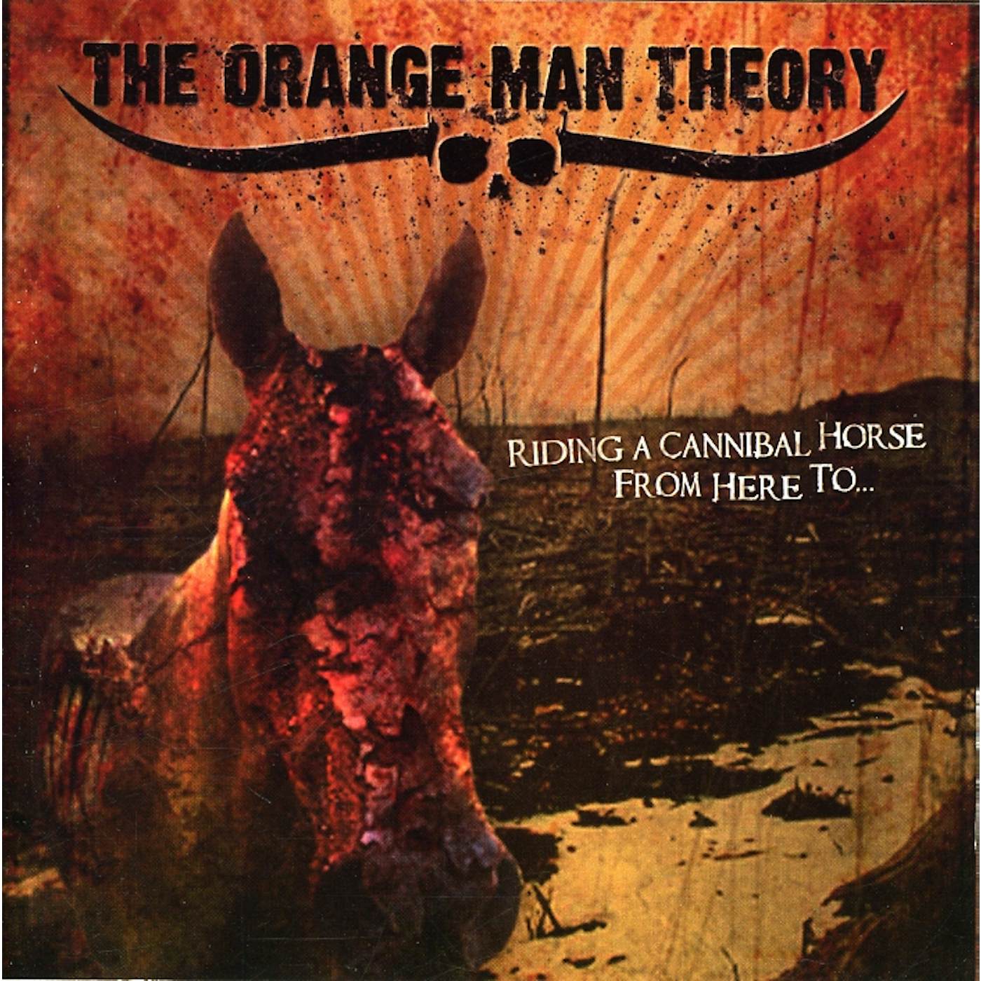 The Orange Man Theory RIDING A CANNIBAL HORSE FROM HERE TO CD