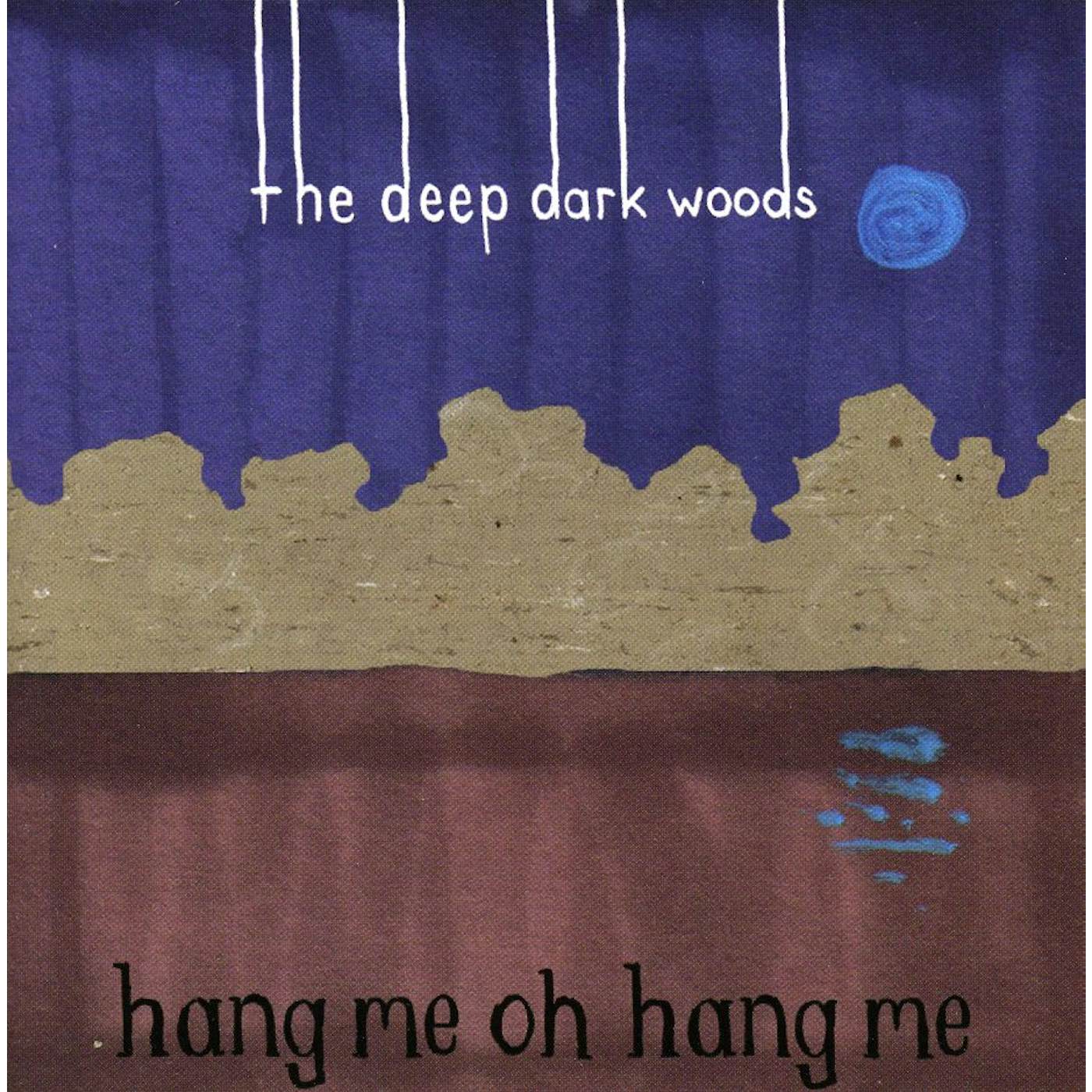 The Deep Dark Woods HANG ME OH HANG ME CD