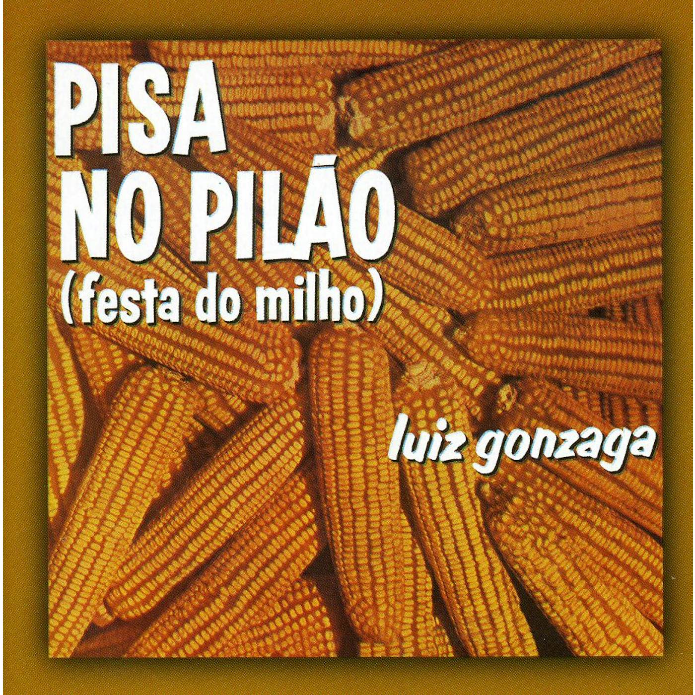 Luiz Gonzaga PISA NO PILAO (FESTA DO MILHO) CD