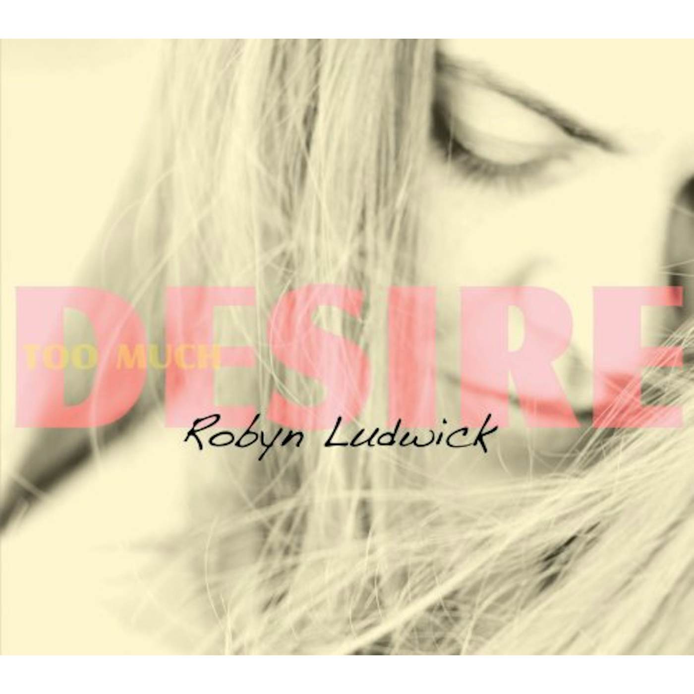 Robyn Ludwick TOO MUCH DESIRE CD
