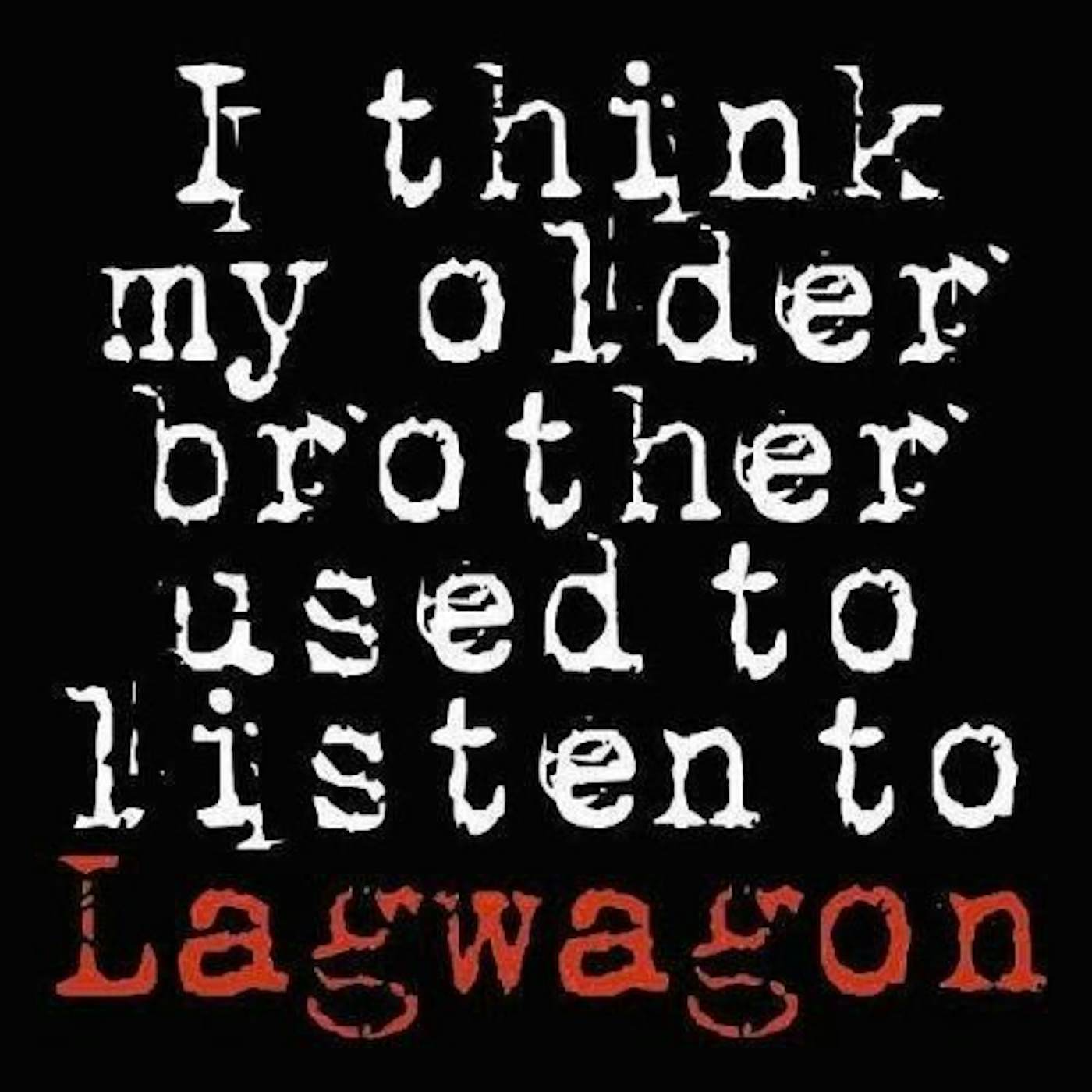 I THINK MY OLDER BROTHER LISTEN TO LAGWAGON Vinyl Record