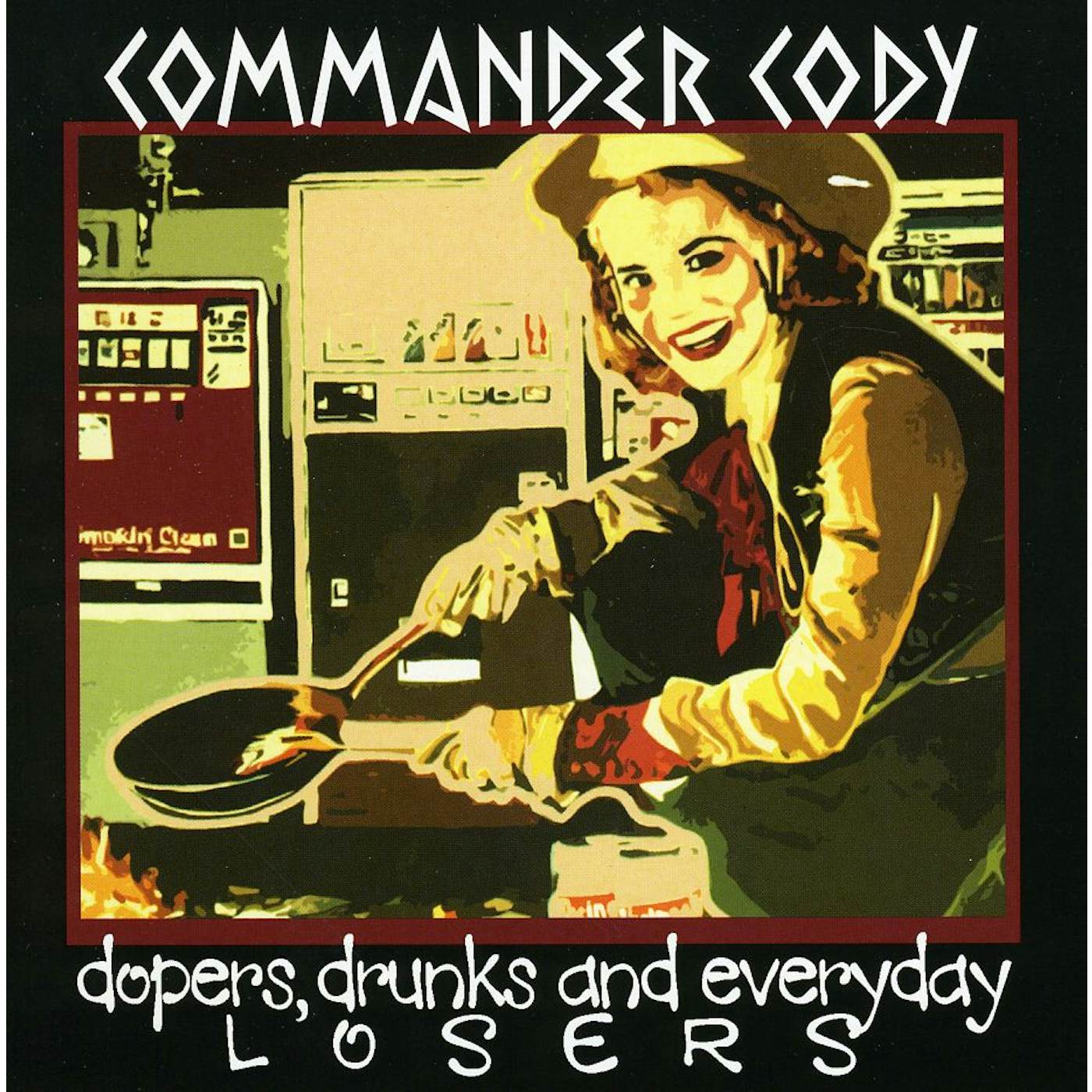 Commander Cody DOPERS DRUNKS & EVERYDAY LOSERS CD