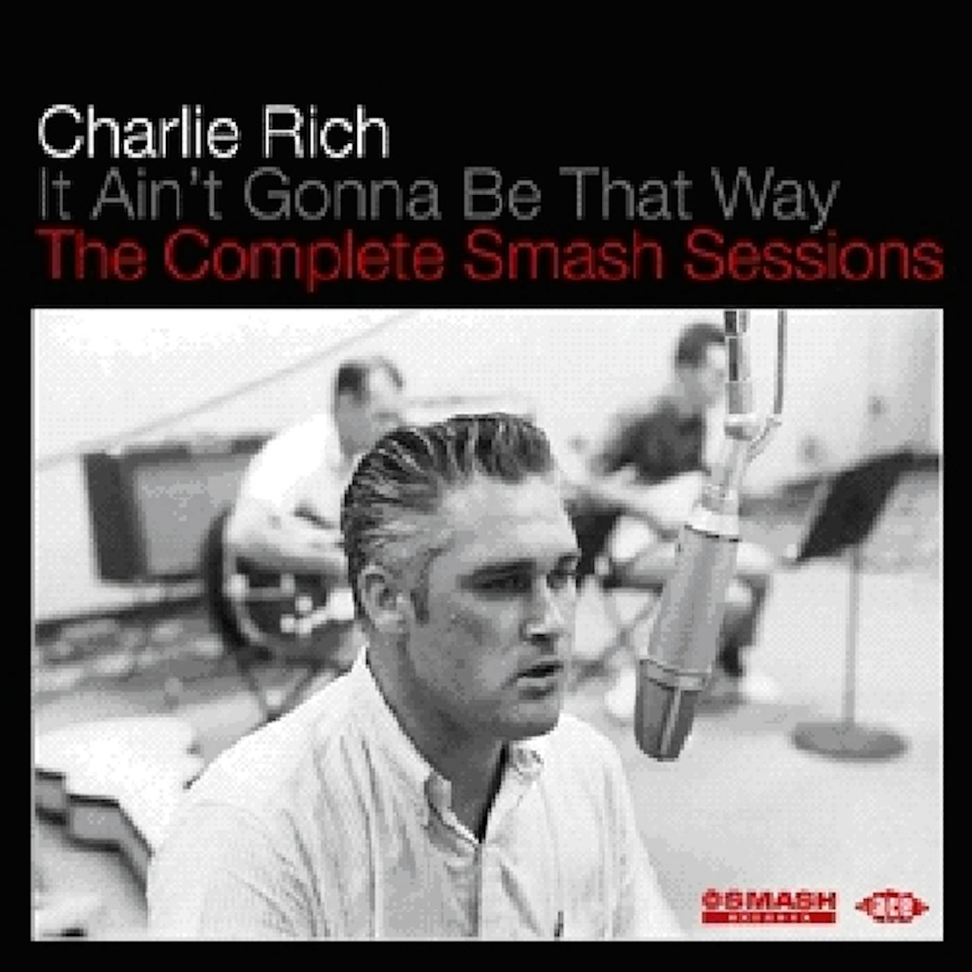 Charlie Rich IT AINT GONNA BE THAT WAY: COMPL SMASH SESSIONS CD